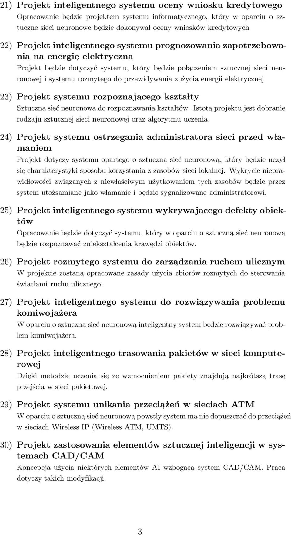 rozmytego do przewidywania zużycia energii elektrycznej 23) Projekt systemu rozpoznajacego kszta lty Sztuczna sieć neuronowa do rozpoznawania kszta ltów.