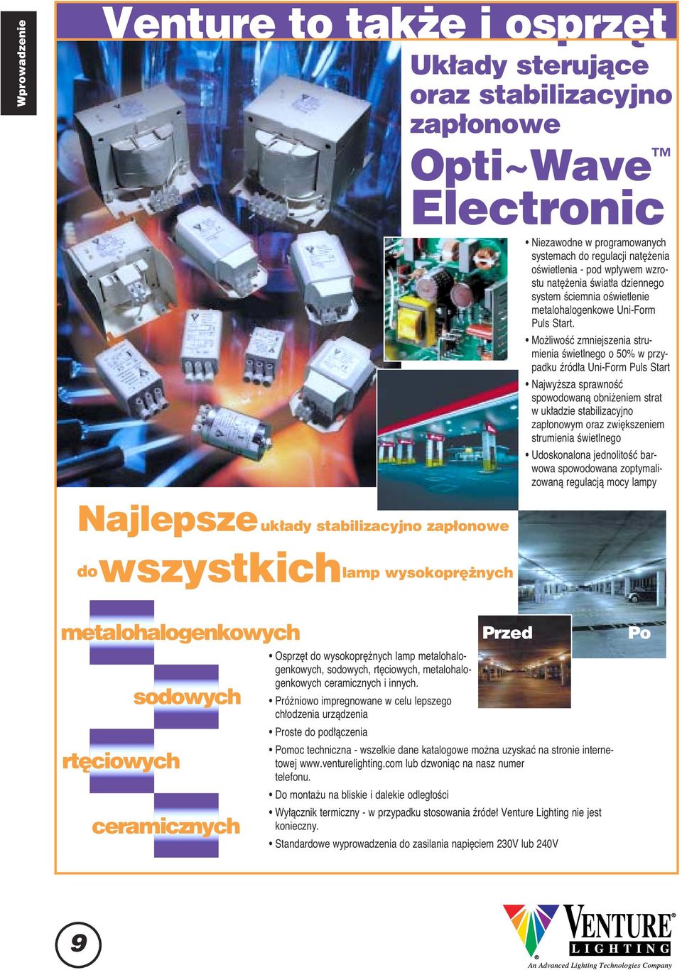 Mo liwoêç zmniejszenia strumienia Êwietlnego o 50% w przypadku êród a Uni-Form Puls Start Najwy sza sprawnoêç spowodowanà obni eniem strat w uk adzie stabilizacyjno zap onowym oraz zwi kszeniem