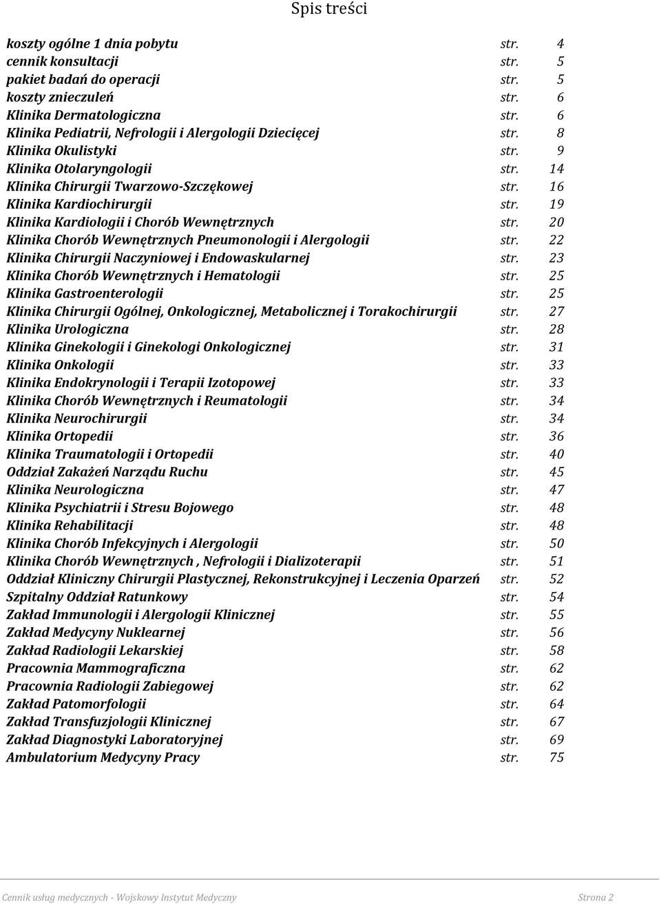 19 Klinika Kardiologii i Chorób Wewnętrznych str. 20 Klinika Chorób Wewnętrznych Pneumonologii i Alergologii str. 22 Klinika Chirurgii Naczyniowej i Endowaskularnej str.