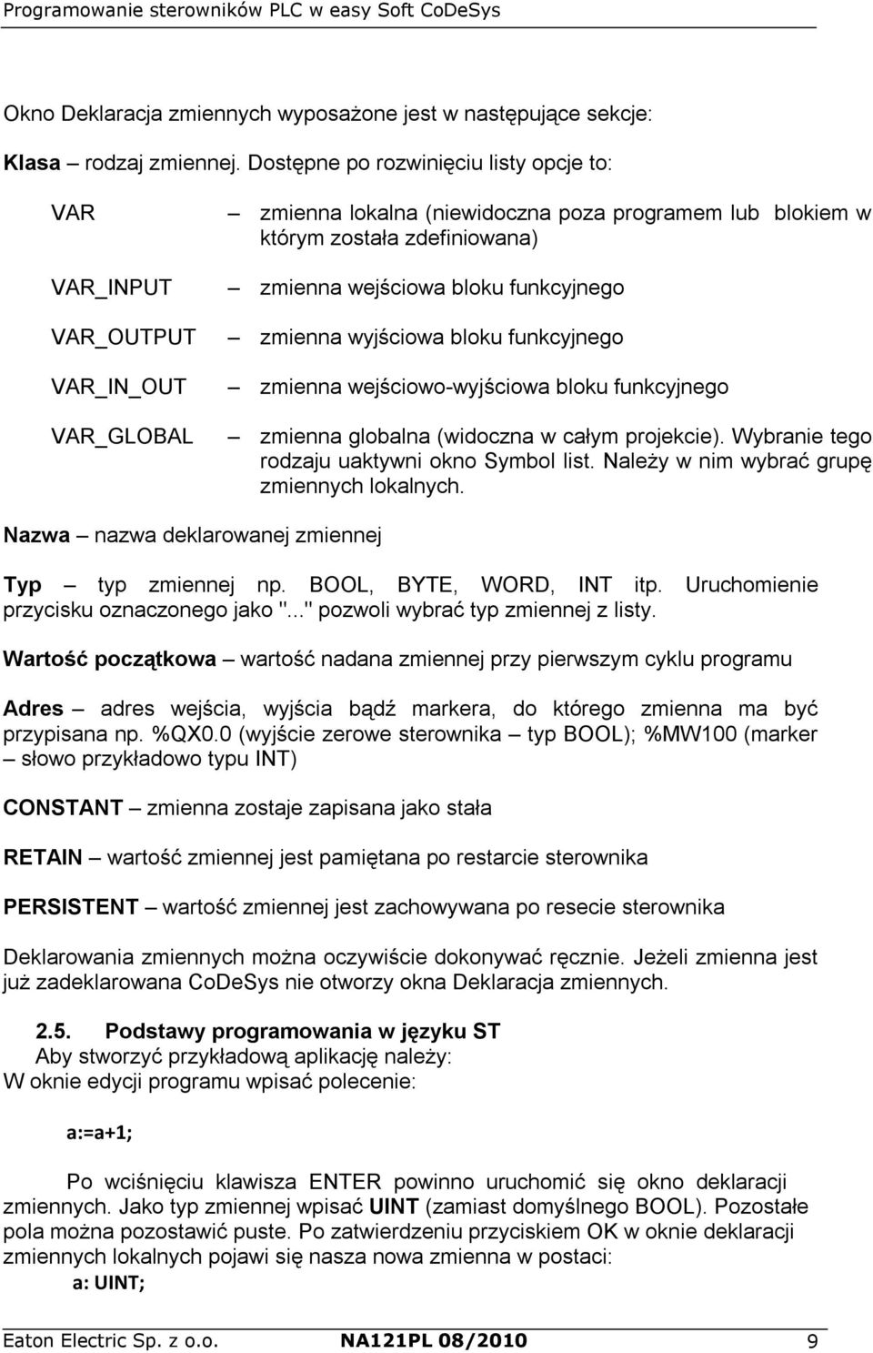 funkcyjnego zmienna wyjściowa bloku funkcyjnego zmienna wejściowo-wyjściowa bloku funkcyjnego zmienna globalna (widoczna w całym projekcie). Wybranie tego rodzaju uaktywni okno Symbol list.