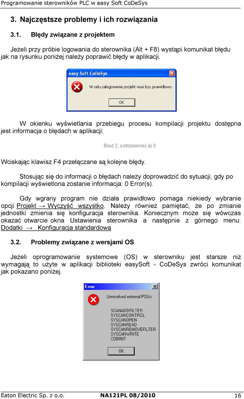 W okienku wyświetlania przebiegu procesu kompilacji projektu dostępna jest informacja o błędach w aplikacji: Wciskając klawisz F4 przełączane są kolejne błędy.