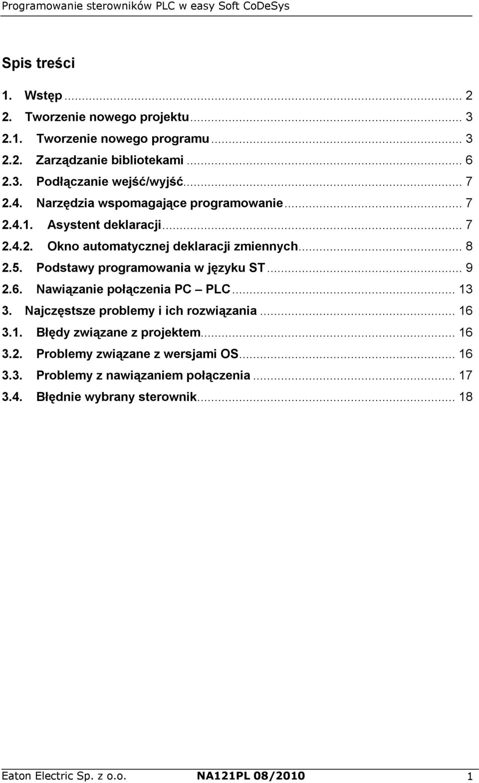 Podstawy programowania w języku ST... 9 2.6. Nawiązanie połączenia PC PLC... 13 3. Najczęstsze problemy i ich rozwiązania... 16 3.1. Błędy związane z projektem.