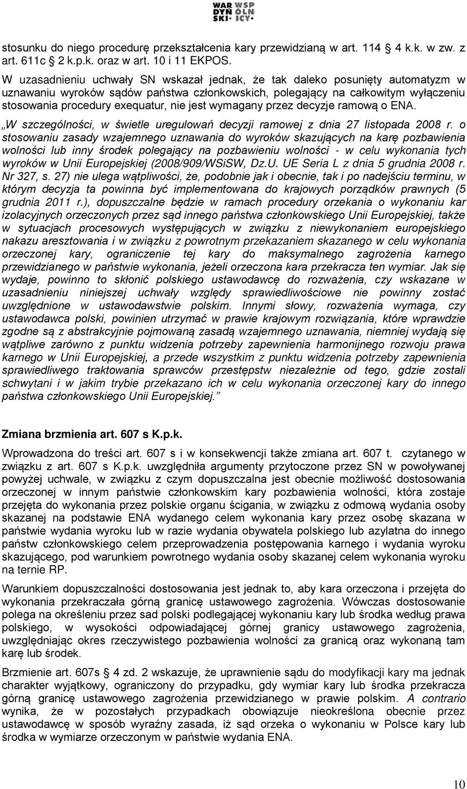 jest wymagany przez decyzje ramową o ENA. W szczególności, w świetle uregulowań decyzji ramowej z dnia 27 listopada 2008 r.