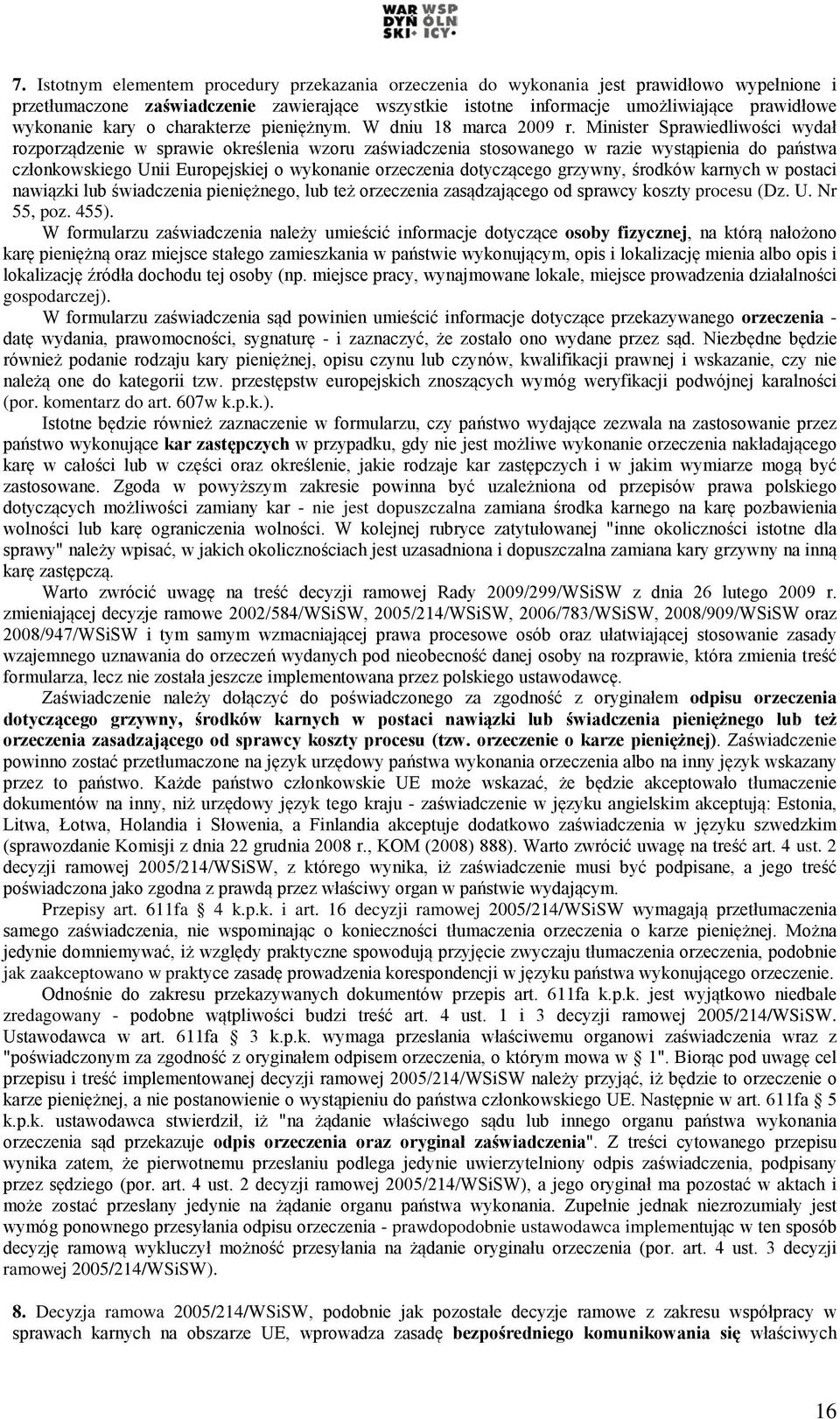 Minister Sprawiedliwości wydał rozporządzenie w sprawie określenia wzoru zaświadczenia stosowanego w razie wystąpienia do państwa członkowskiego Unii Europejskiej o wykonanie orzeczenia dotyczącego