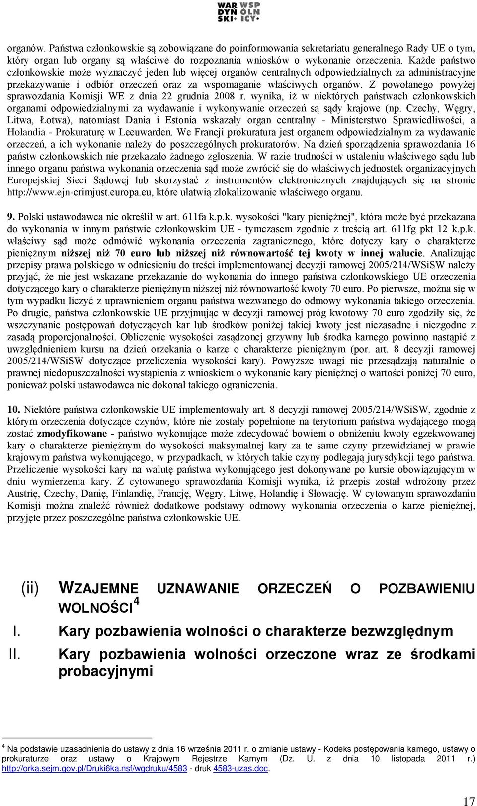 Z powołanego powyżej sprawozdania Komisji WE z dnia 22 grudnia 2008 r.