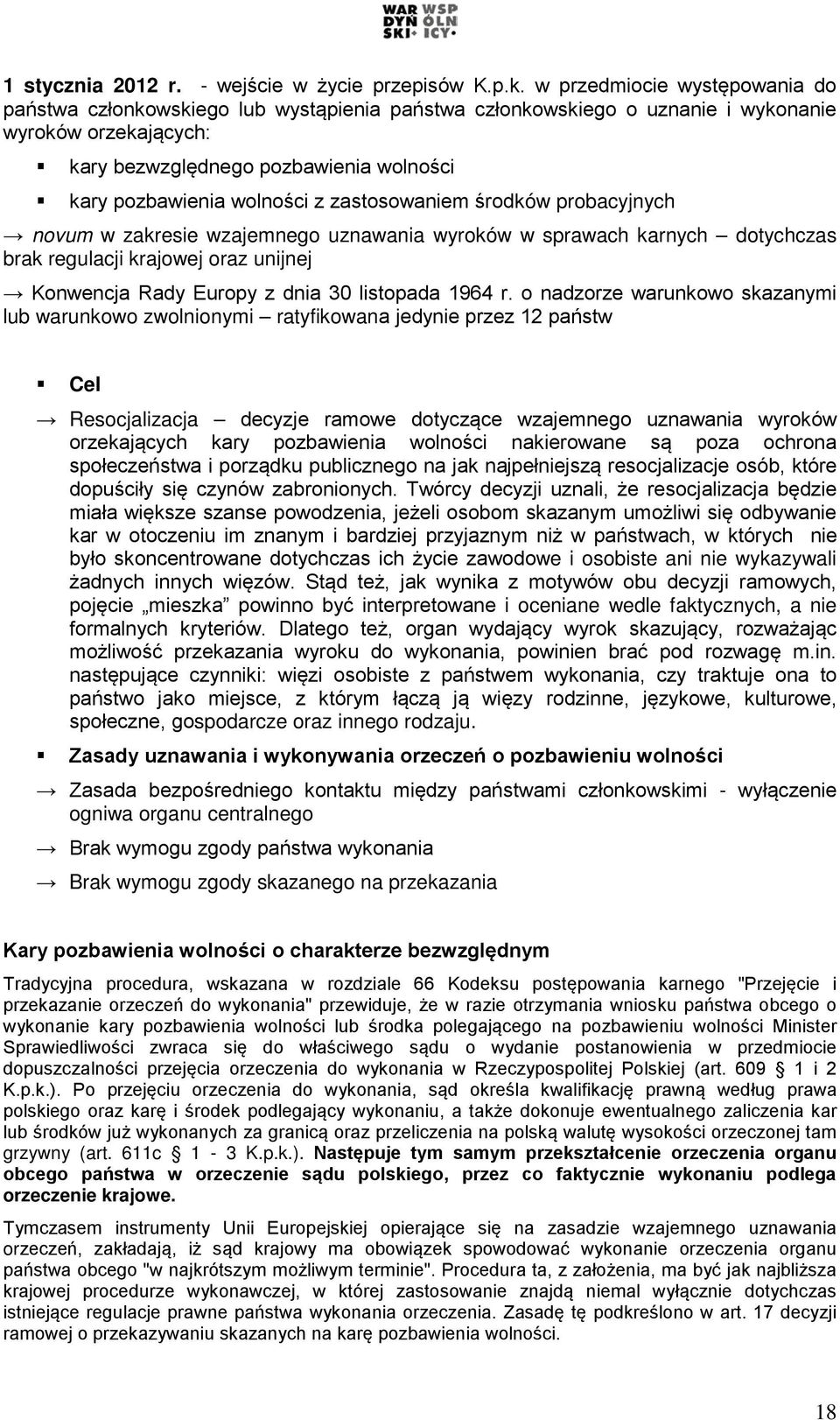 wolności z zastosowaniem środków probacyjnych novum w zakresie wzajemnego uznawania wyroków w sprawach karnych dotychczas brak regulacji krajowej oraz unijnej Konwencja Rady Europy z dnia 30