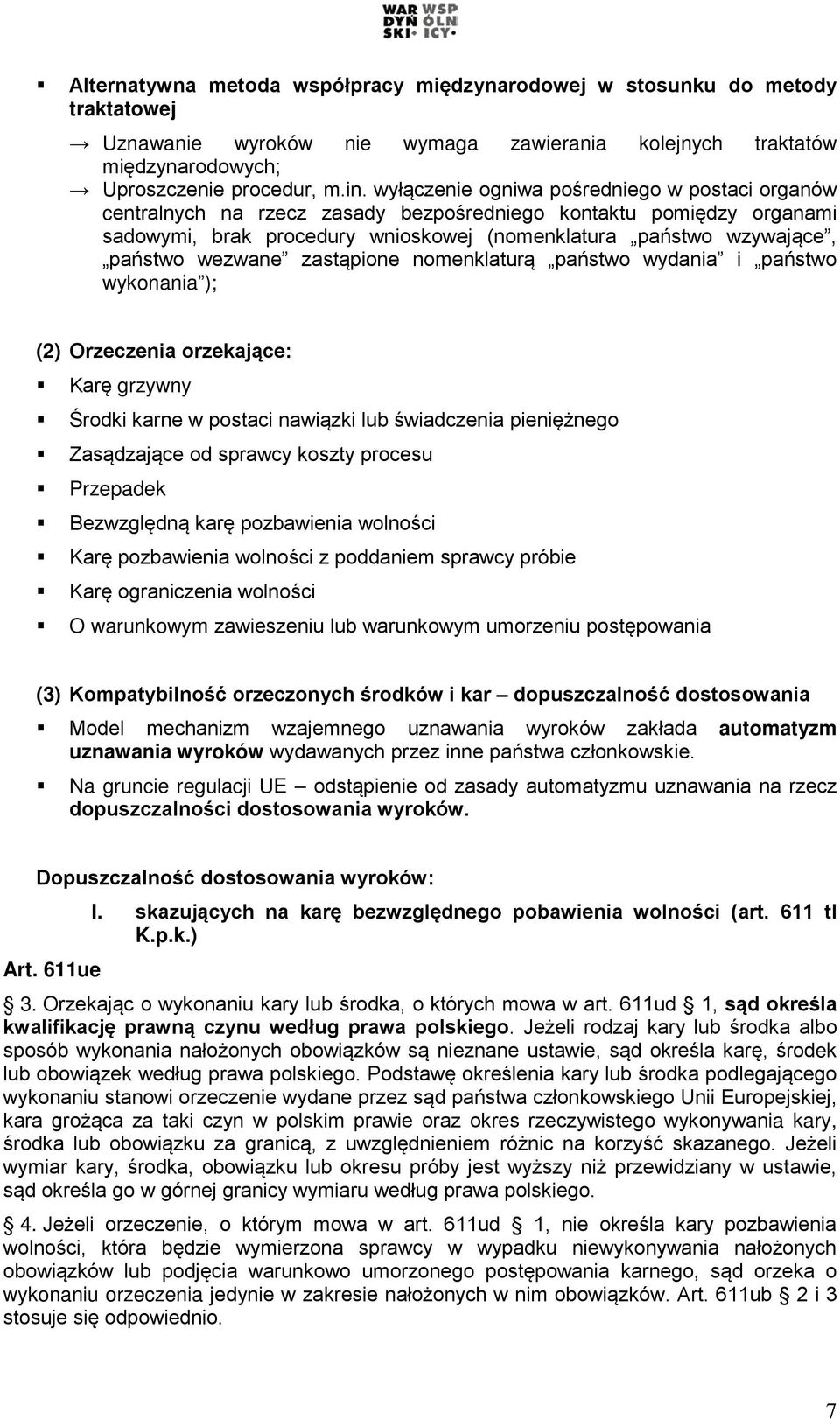 wezwane zastąpione nomenklaturą państwo wydania i państwo wykonania ); (2) Orzeczenia orzekające: Karę grzywny Środki karne w postaci nawiązki lub świadczenia pieniężnego Zasądzające od sprawcy