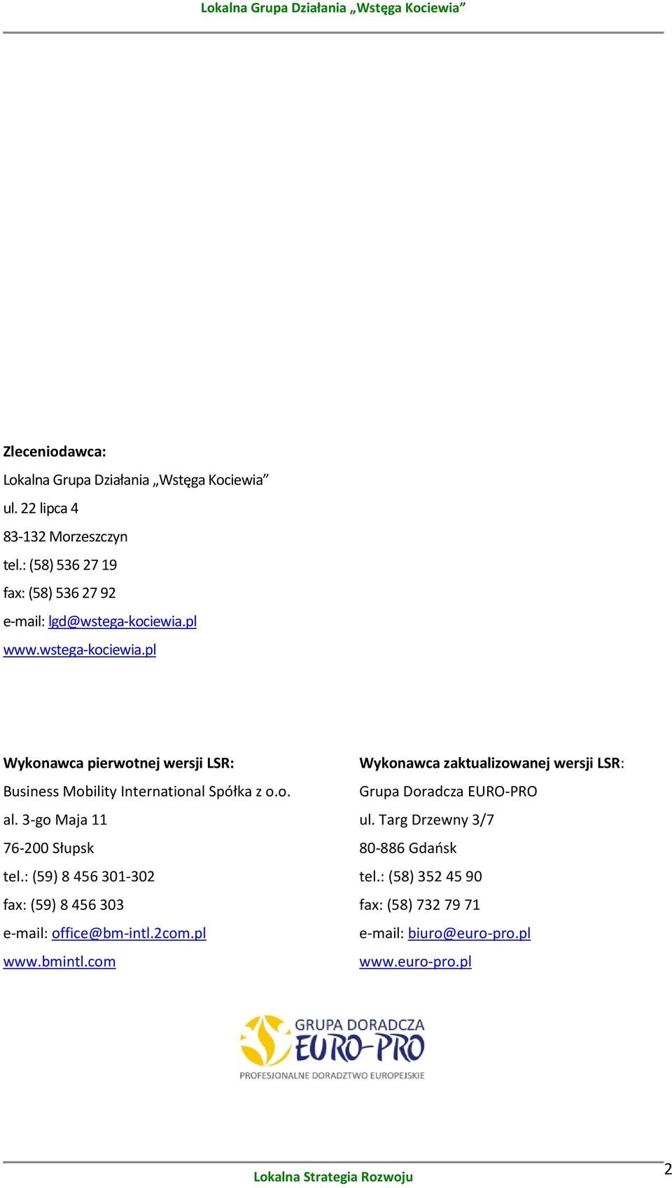 pl www.wstega-kociewia.pl Wykonawca pierwotnej wersji LSR: Business Mobility International Spółka z o.o. al. 3-go Maja 11 76-200 Słupsk tel.