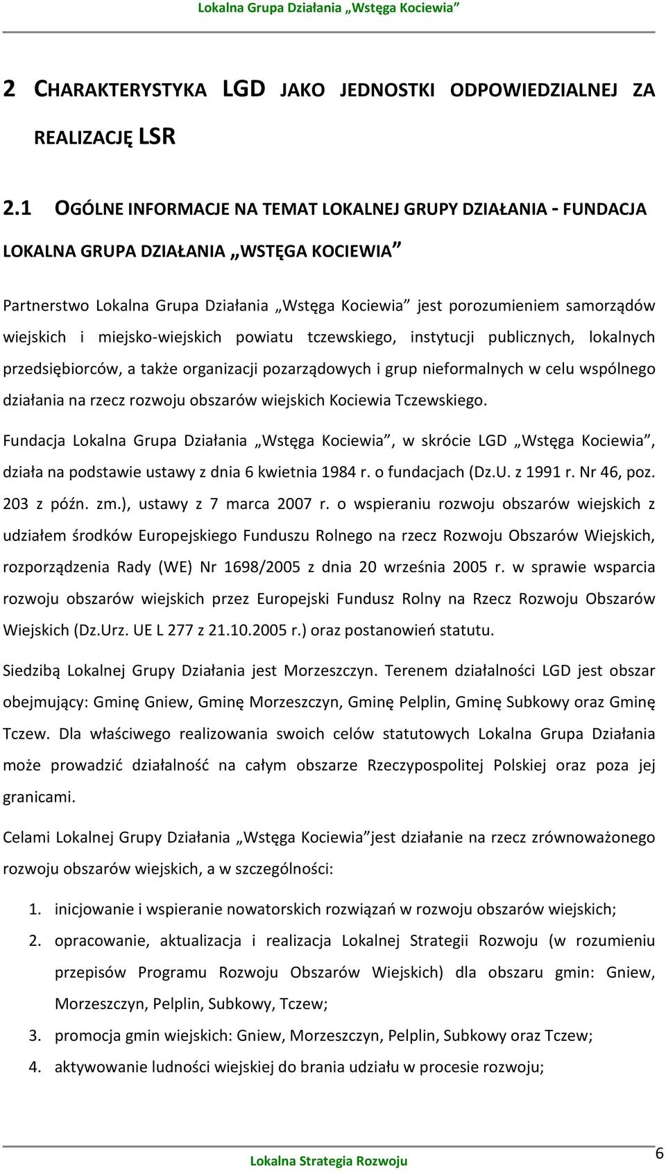 miejsko-wiejskich powiatu tczewskiego, instytucji publicznych, lokalnych przedsiębiorców, a także organizacji pozarządowych i grup nieformalnych w celu wspólnego działania na rzecz rozwoju obszarów