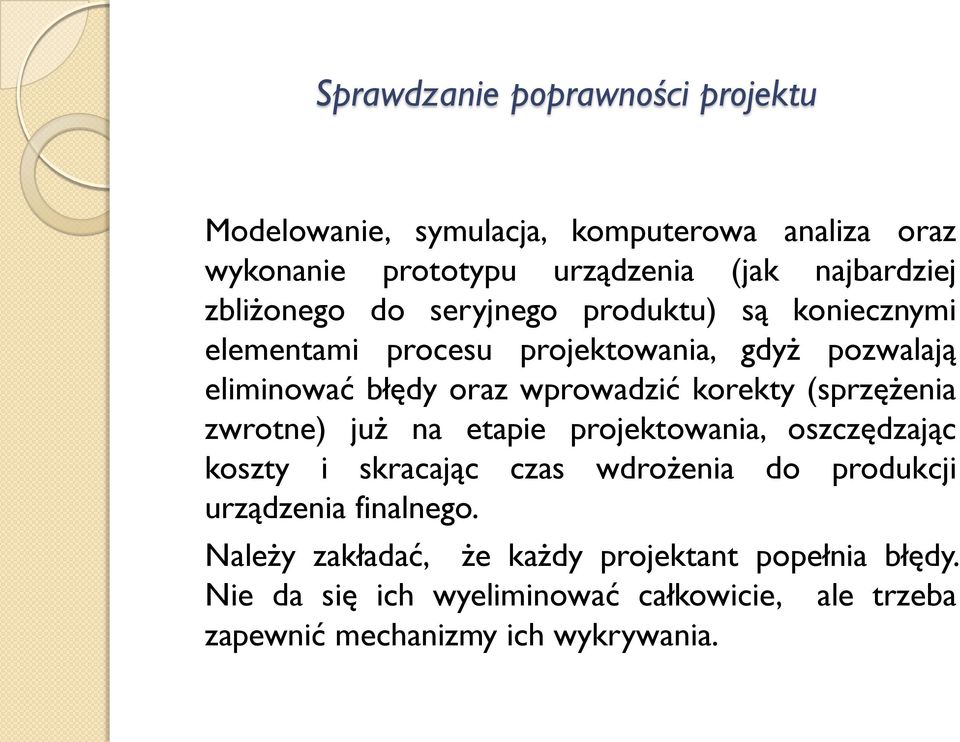 korekty (sprzężenia zwrotne) już na etapie projektowania, oszczędzając koszty i skracając czas wdrożenia do produkcji urządzenia