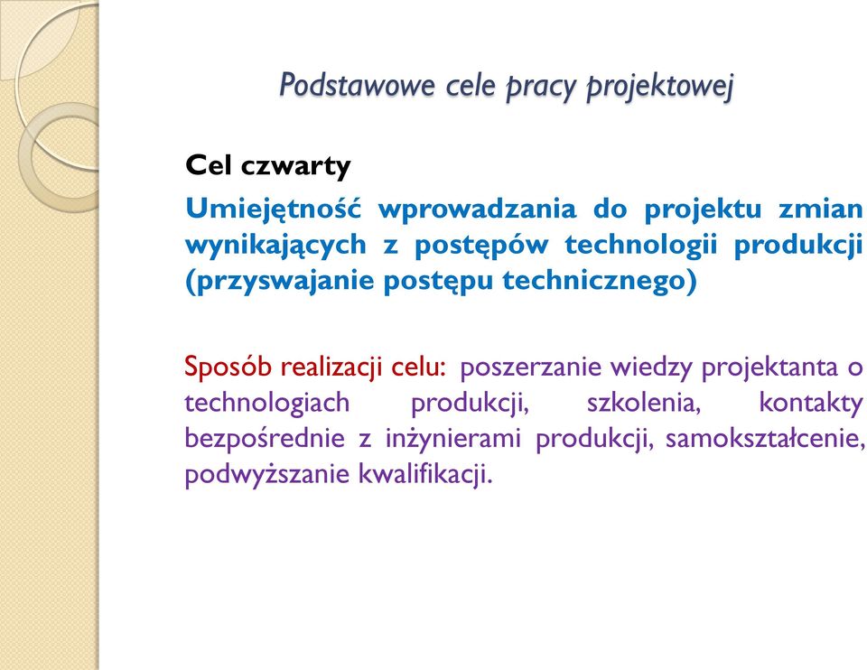 realizacji celu: poszerzanie wiedzy projektanta o technologiach produkcji, szkolenia,