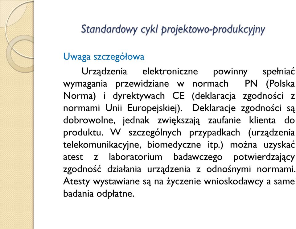 Deklaracje zgodności są dobrowolne, jednak zwiększają zaufanie klienta do produktu.