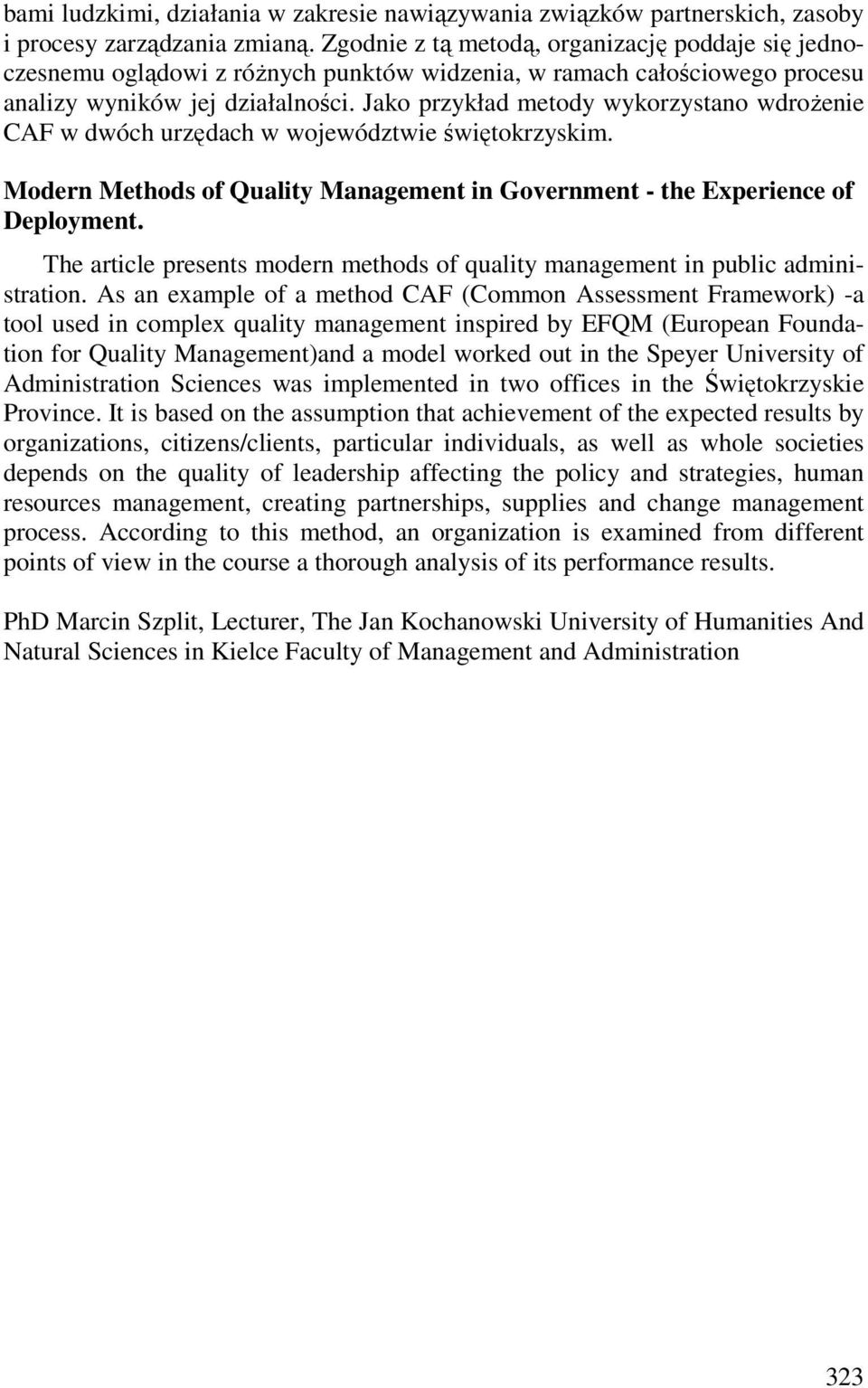 Jako przykład metody wykorzystano wdroŝenie CAF w dwóch urzędach w województwie świętokrzyskim. Modern Methods of Quality Management in Government - the Experience of Deployment.