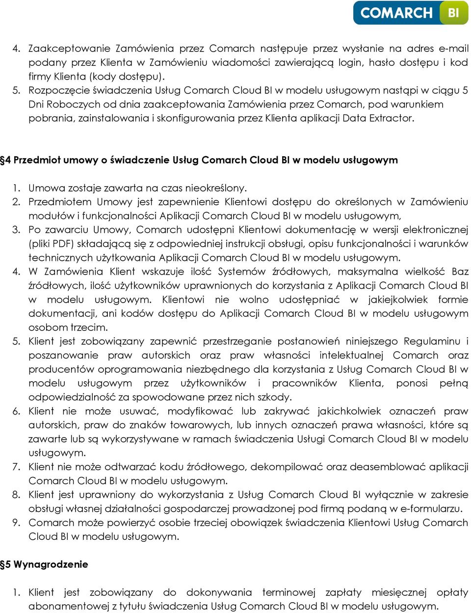 skonfigurowania przez Klienta aplikacji Data Extractor. 4 Przedmiot umowy o świadczenie Usług Comarch Cloud BI w modelu usługowym 1. Umowa zostaje zawarta na czas nieokreślony. 2.