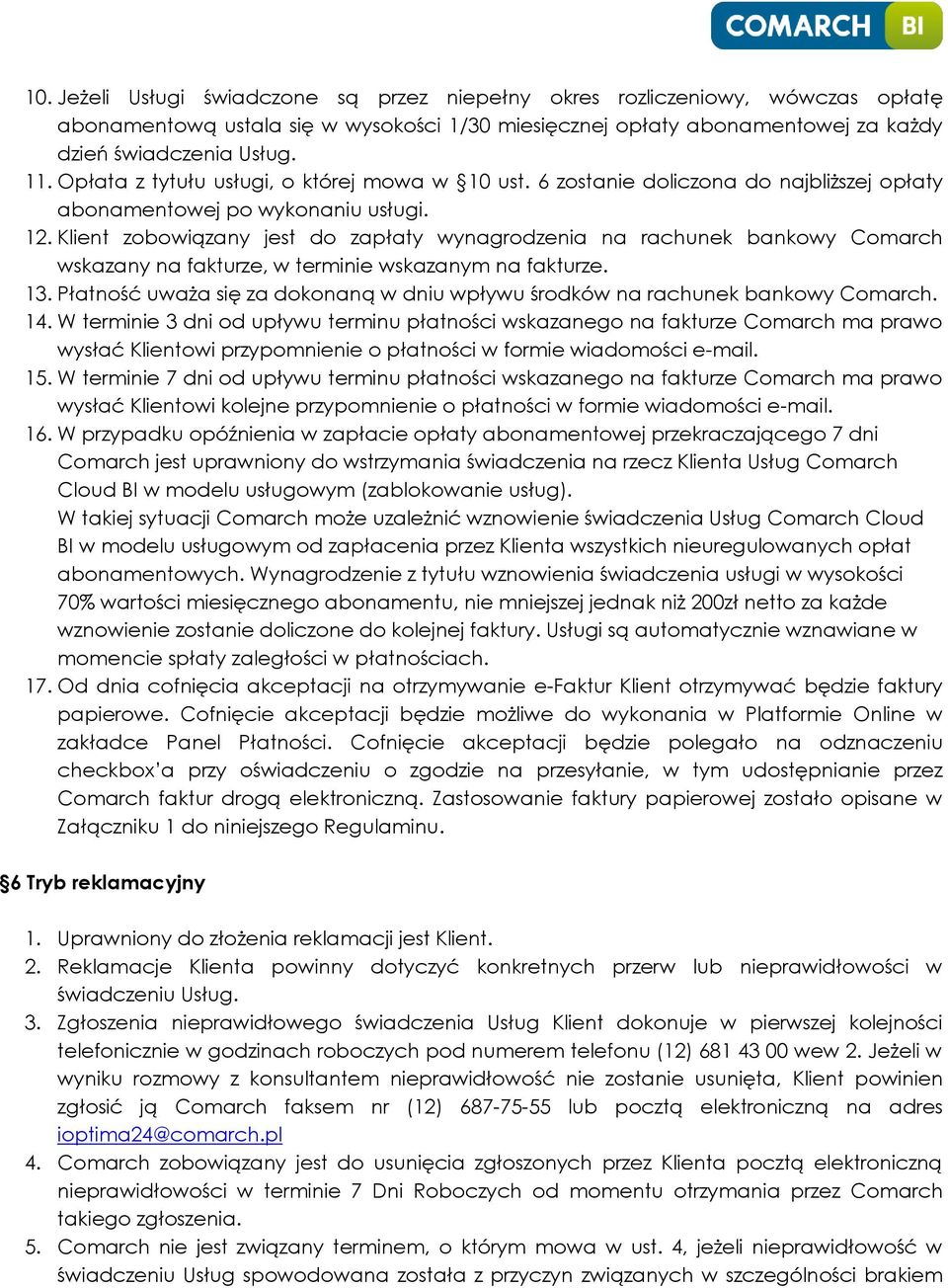 Klient zobowiązany jest do zapłaty wynagrodzenia na rachunek bankowy Comarch wskazany na fakturze, w terminie wskazanym na fakturze. 13.