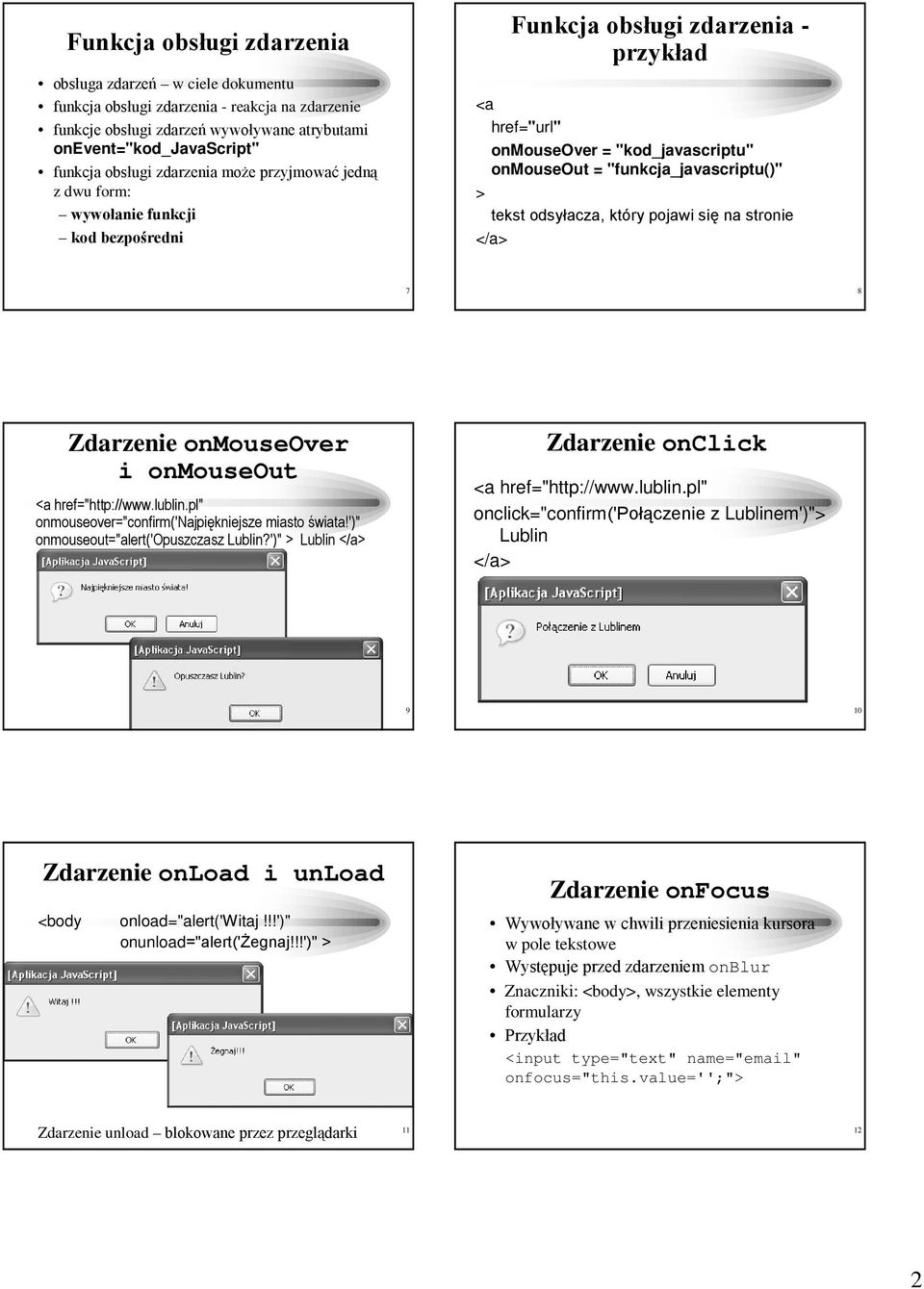 tekst odsyłacza, który pojawi się na stronie </a> 7 8 Zdarzenie onmouseover i onmouseout <a href="http://www.lublin.pl" onmouseover="confirm('najpiękniejsze miasto świata!