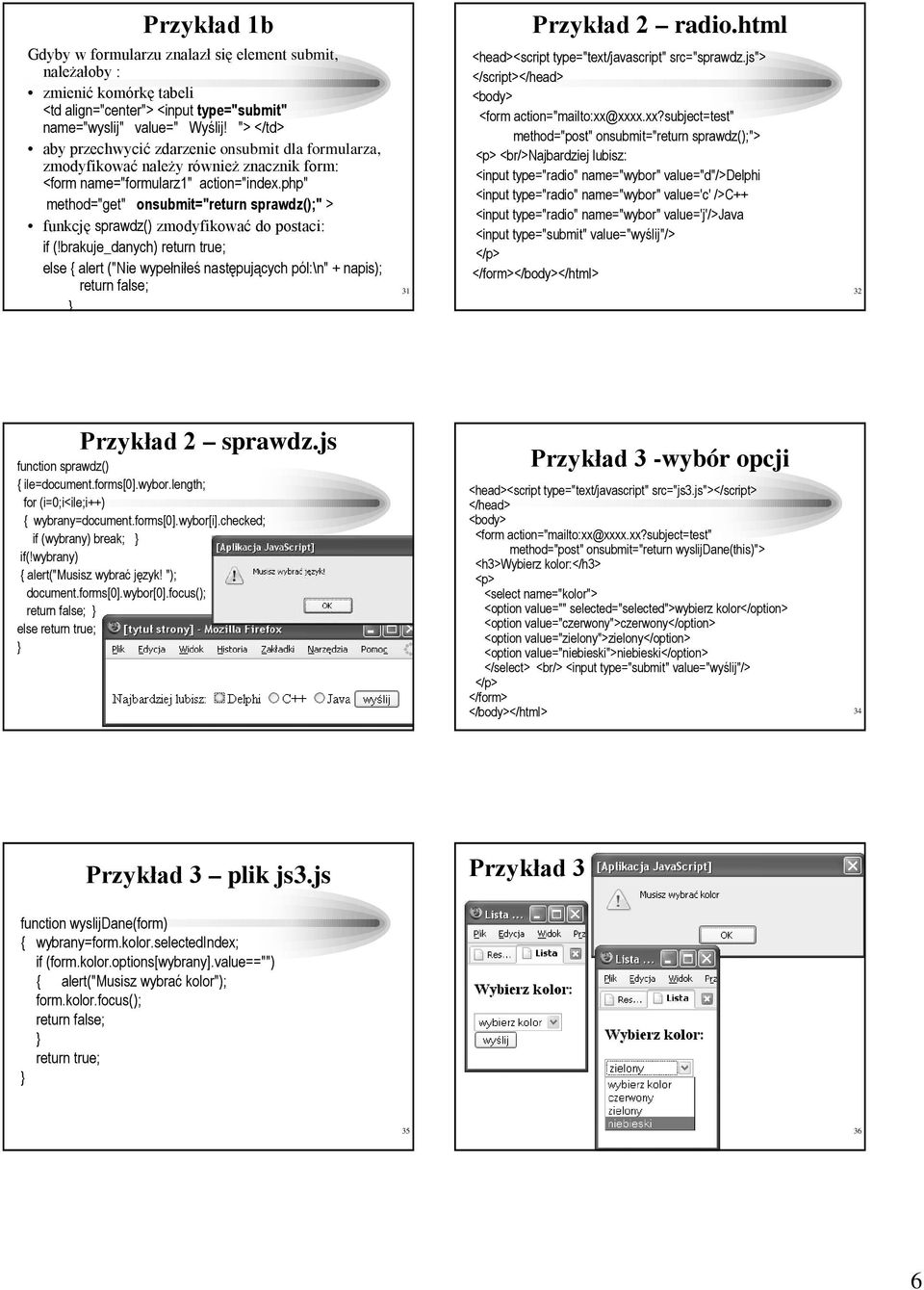 php" method="get" onsubmit="return sprawdz();" > funkcję sprawdz() zmodyfikować do postaci: if (!