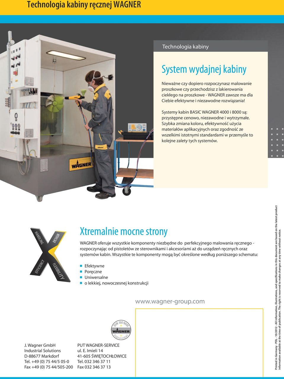 Szybka zmiana koloru, efektywność użycia materiałów aplikacyjnych oraz zgodność ze wszelkimi istotnymi standardami w przemyśle to kolejne zalety tych systemów. J.