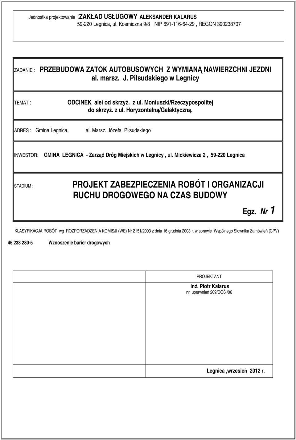 z ul. Horyzontalną/Galaktyczną. ADRES : Gmina Legnica, al. Marsz. Józefa Piłsudskiego INWESTOR: GMINA LEGNICA - Zarząd Dróg Miejskich w Legnicy, ul.