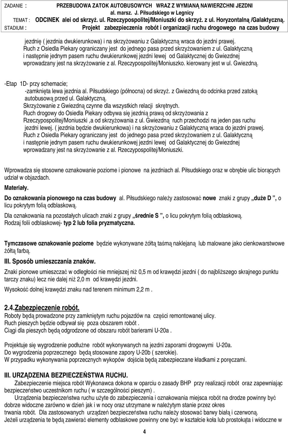 -Etap 1D- przy schemacie; -zamknięta lewa jezdnia al. Piłsudskiego (północna) od skrzyż. z Gwiezdną do odcinka przed zatoką autobusową przed ul. Galaktyczną.