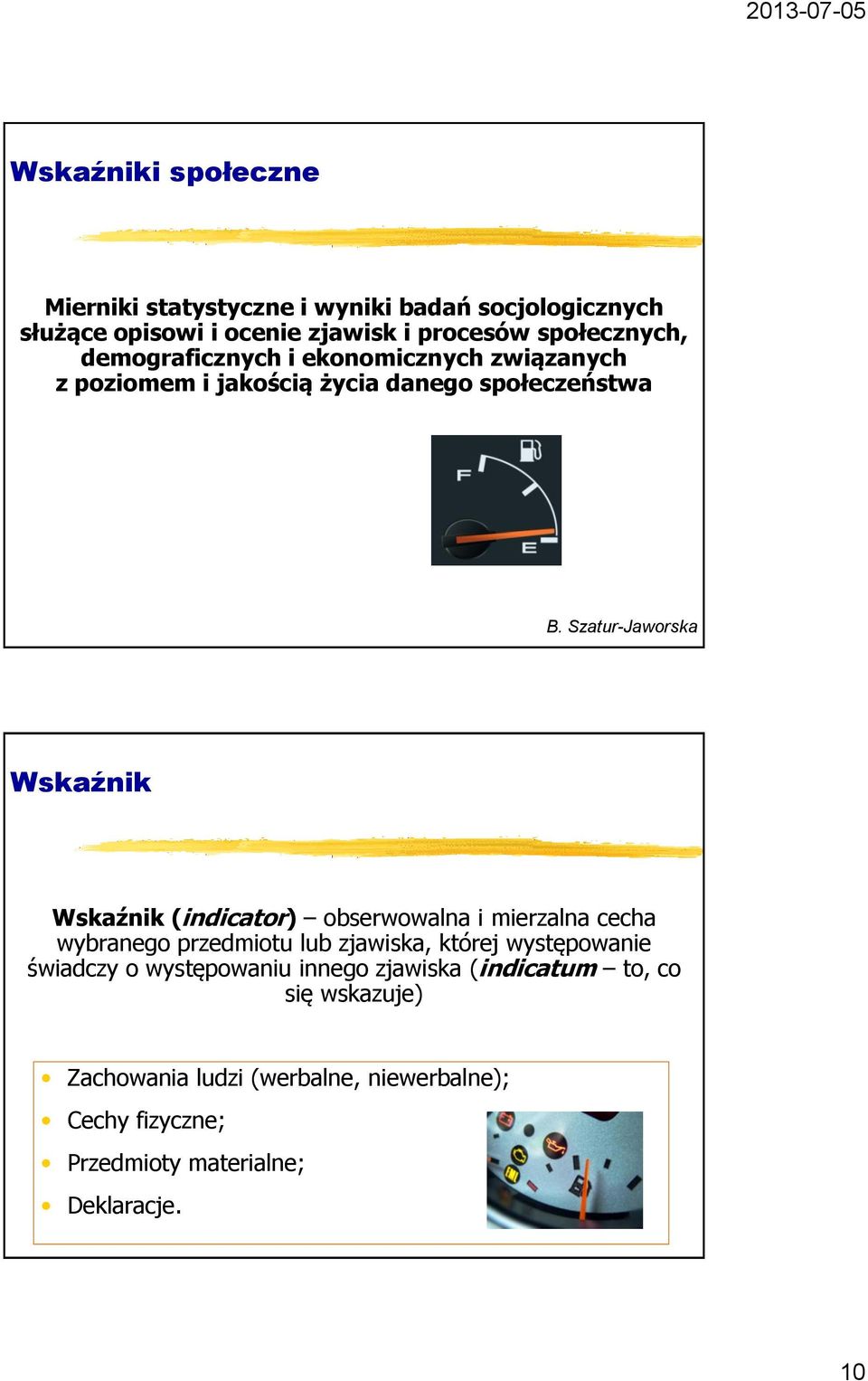 Szatur-Jaworska Wskaźnik Wskaźnik (indicator) obserwowalna i mierzalna cecha wybranego przedmiotu lub zjawiska, której