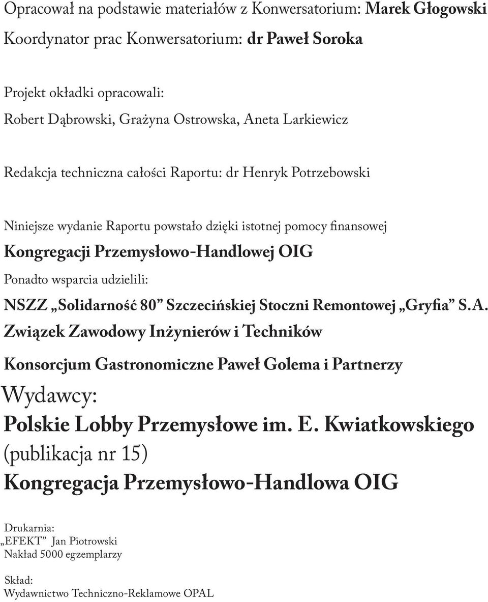 wsparcia udzielili: NSZZ Solidarność 80 Szczecińskiej Stoczni Remontowej Gryfia S.A.