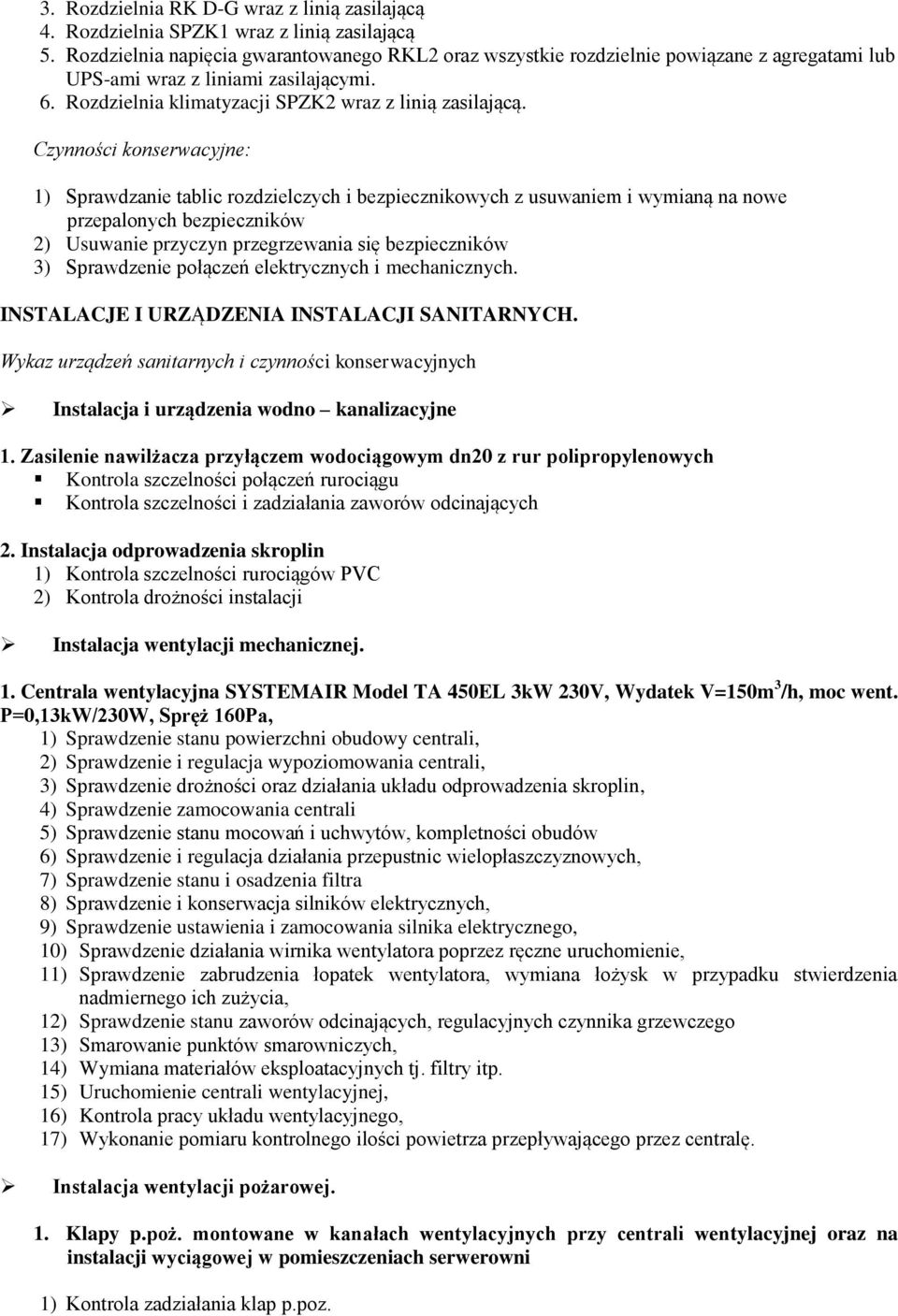 Czynności konserwacyjne: 1) Sprawdzanie tablic rozdzielczych i bezpiecznikowych z usuwaniem i wymianą na nowe przepalonych bezpieczników 2) Usuwanie przyczyn przegrzewania się bezpieczników 3)