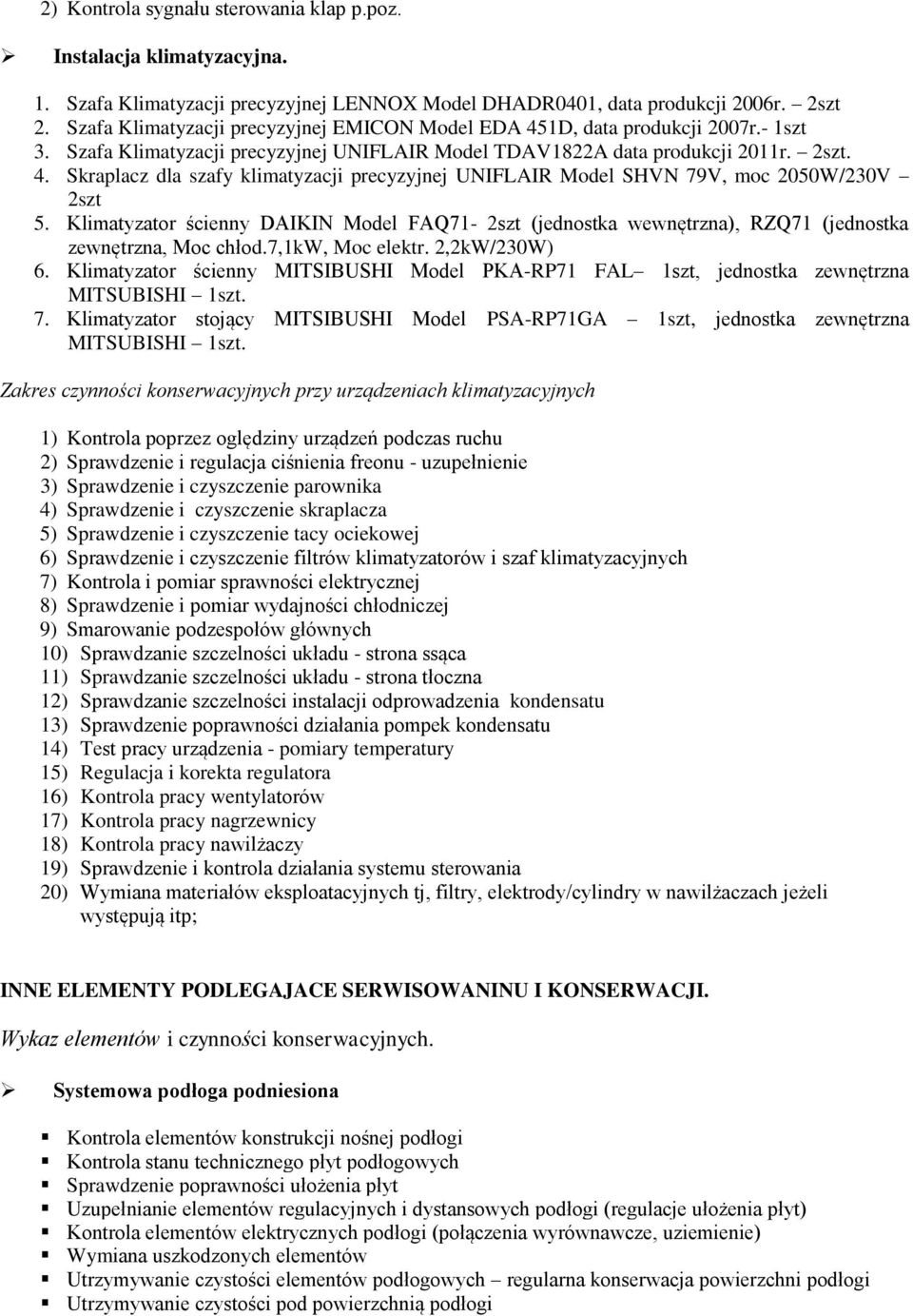 Klimatyzator ścienny DAIKIN Model FAQ71-2szt (jednostka wewnętrzna), RZQ71 (jednostka zewnętrzna, Moc chłod.7,1kw, Moc elektr. 2,2kW/230W) 6.