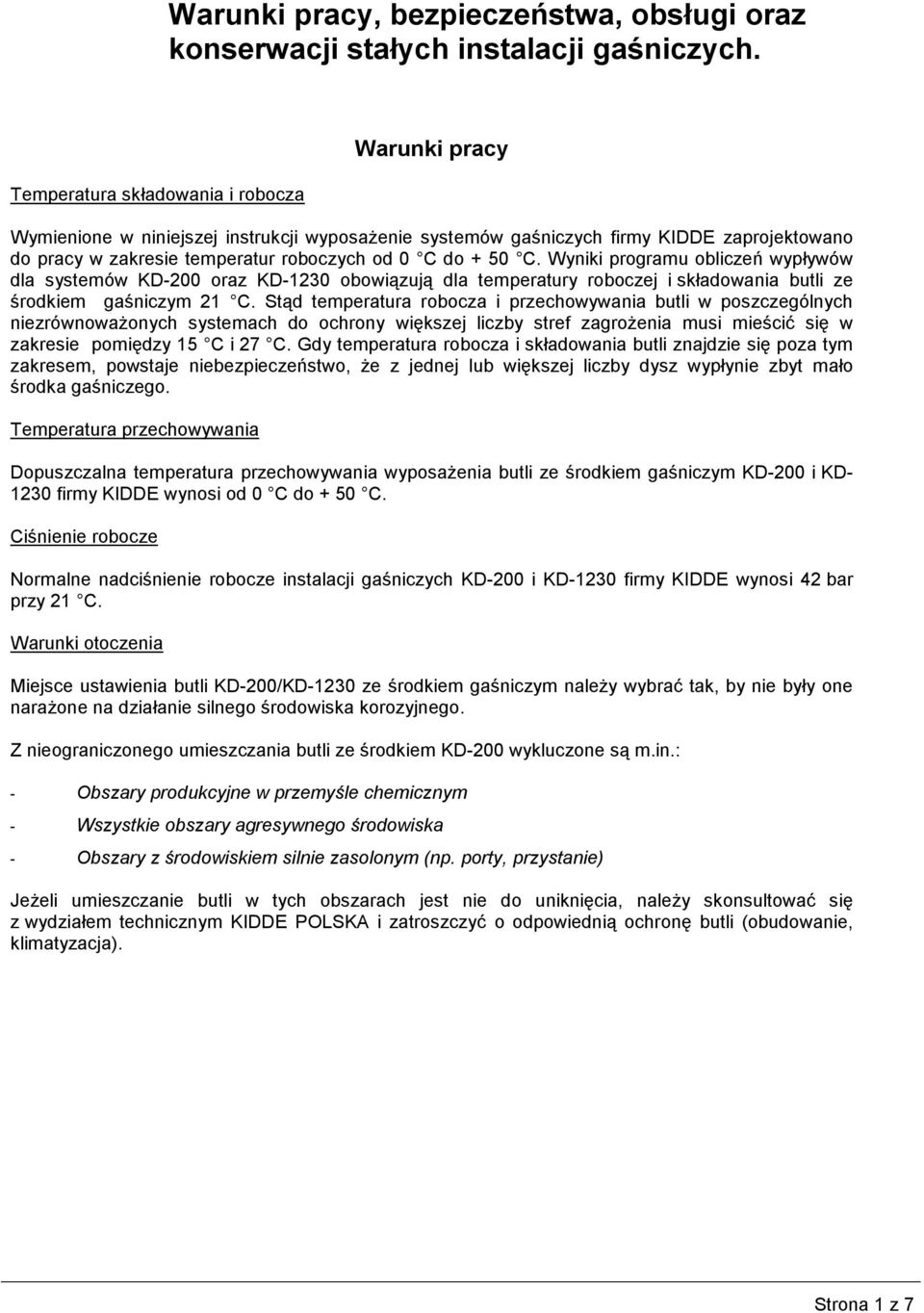 Wyniki programu obliczeń wypływów dla systemów KD-200 oraz KD-1230 obowiązują dla temperatury roboczej i składowania butli ze środkiem gaśniczym 21 C.