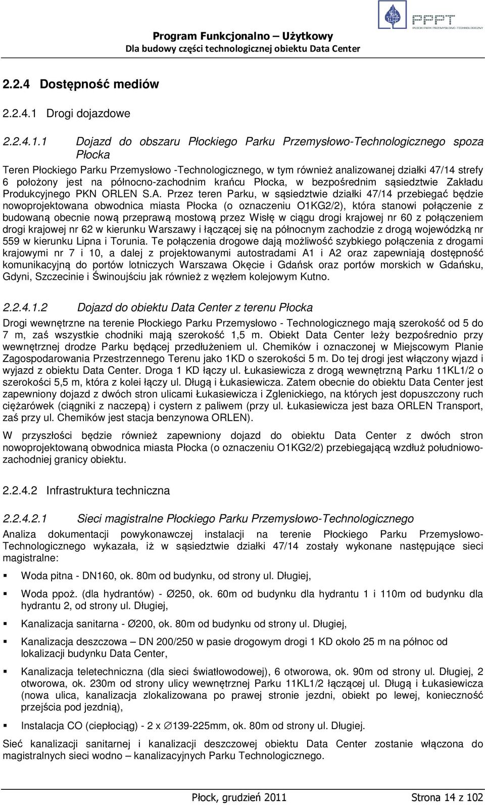 1 Dojazd do obszaru Płockiego Parku Przemysłowo-Technologicznego spoza Płocka Teren Płockiego Parku Przemysłowo -Technologicznego, w tym również analizowanej działki 47/14 strefy 6 położony jest na