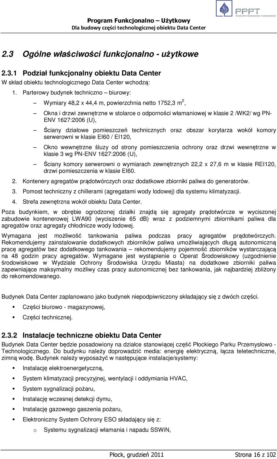 Ściany działowe pomieszczeń technicznych oraz obszar korytarza wokół komory serwerowni w klasie EI60 / EI120, Okno wewnętrzne śluzy od strony pomieszczenia ochrony oraz drzwi wewnętrzne w klasie 3 wg