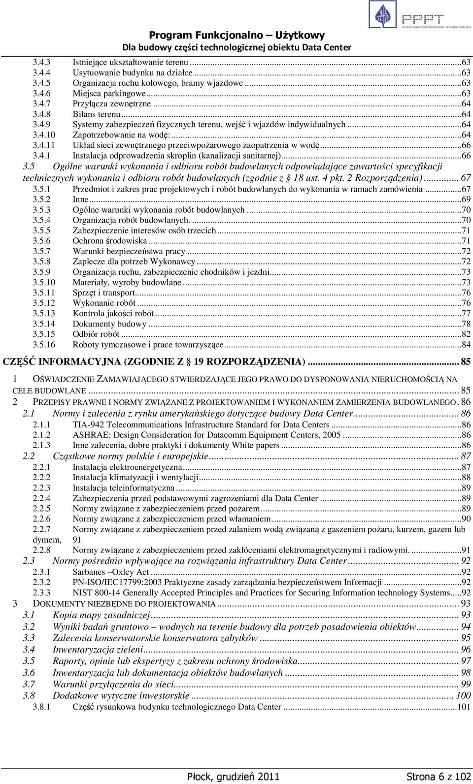 ..66 3.4.1 Instalacja odprowadzenia skroplin (kanalizacji sanitarnej)...66 3.5 Ogólne warunki wykonania i odbioru robót budowlanych odpowiadające zawartości specyfikacji technicznych wykonania i odbioru robót budowlanych (zgodnie z 18 ust.