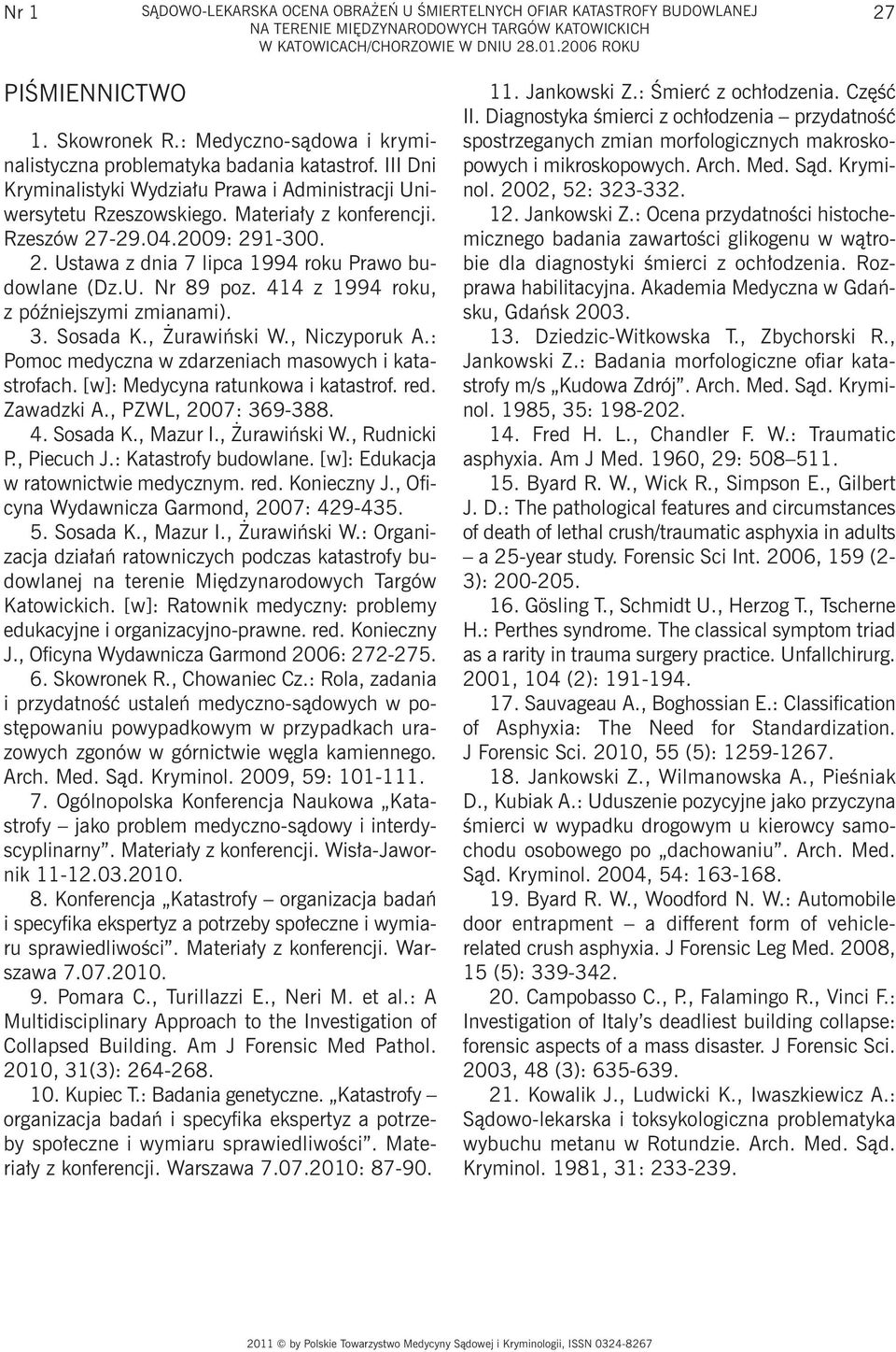 2009: 29-300. 2. Ustawa z dnia 7 lipca 994 roku Prawo budowlane (Dz.U. Nr 89 poz. 44 z 994 roku, z późniejszymi zmianami). 3. Sosada K., Żurawiński W., Niczyporuk A.