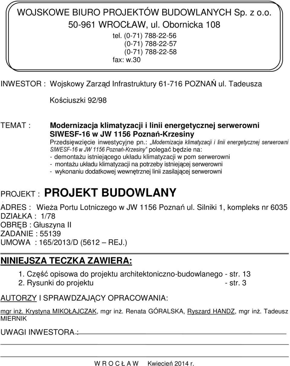 Tadeusza Kościuszki 92/98 TEMAT : Modernizacja klimatyzacji i linii energetycznej serwerowni SIWESF-16 w JW 1156 Poznań-Krzesiny Przedsięwzięcie inwestycyjne pn.