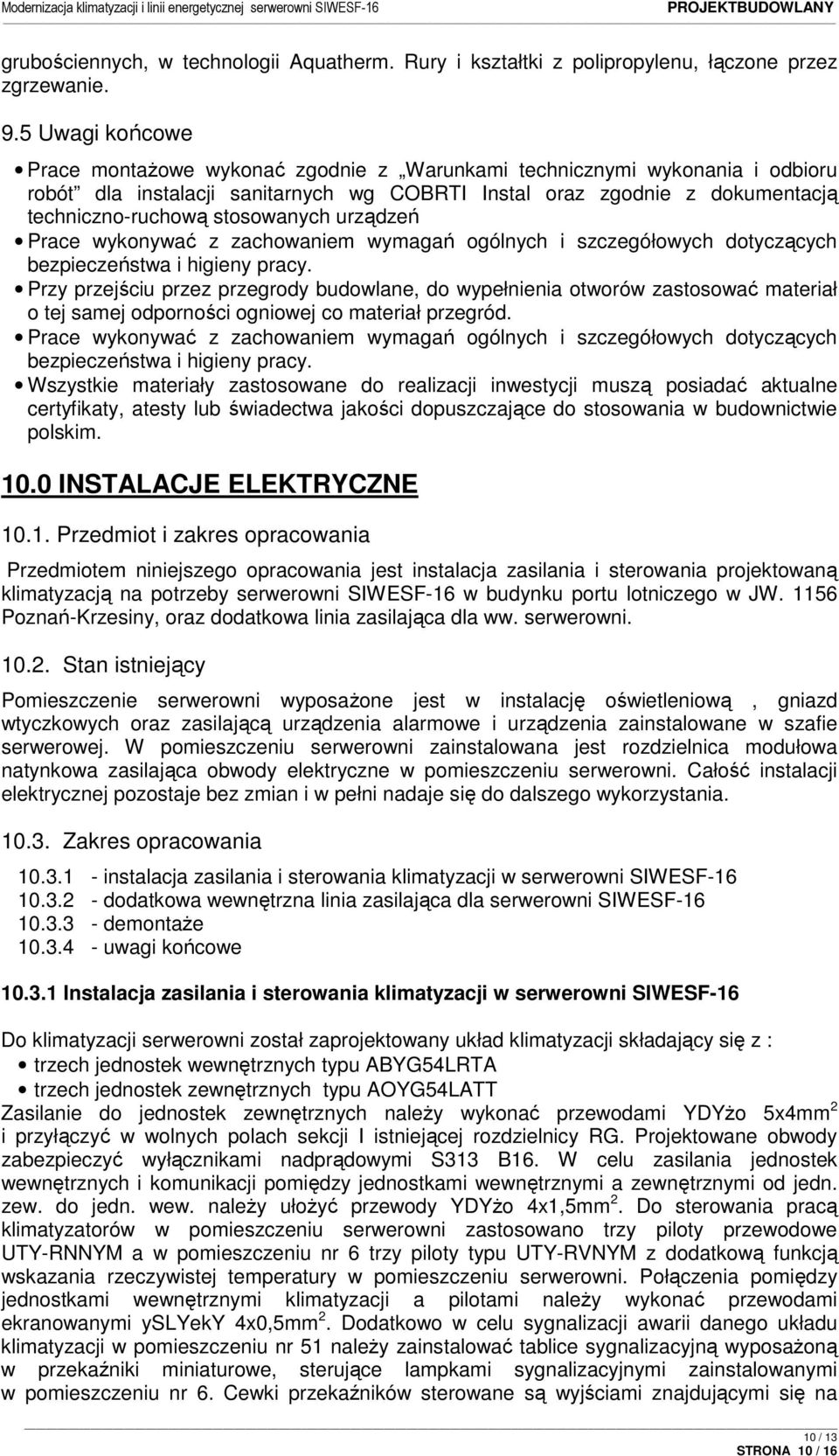 stosowanych urządzeń Prace wykonywać z zachowaniem wymagań ogólnych i szczegółowych dotyczących bezpieczeństwa i higieny pracy.