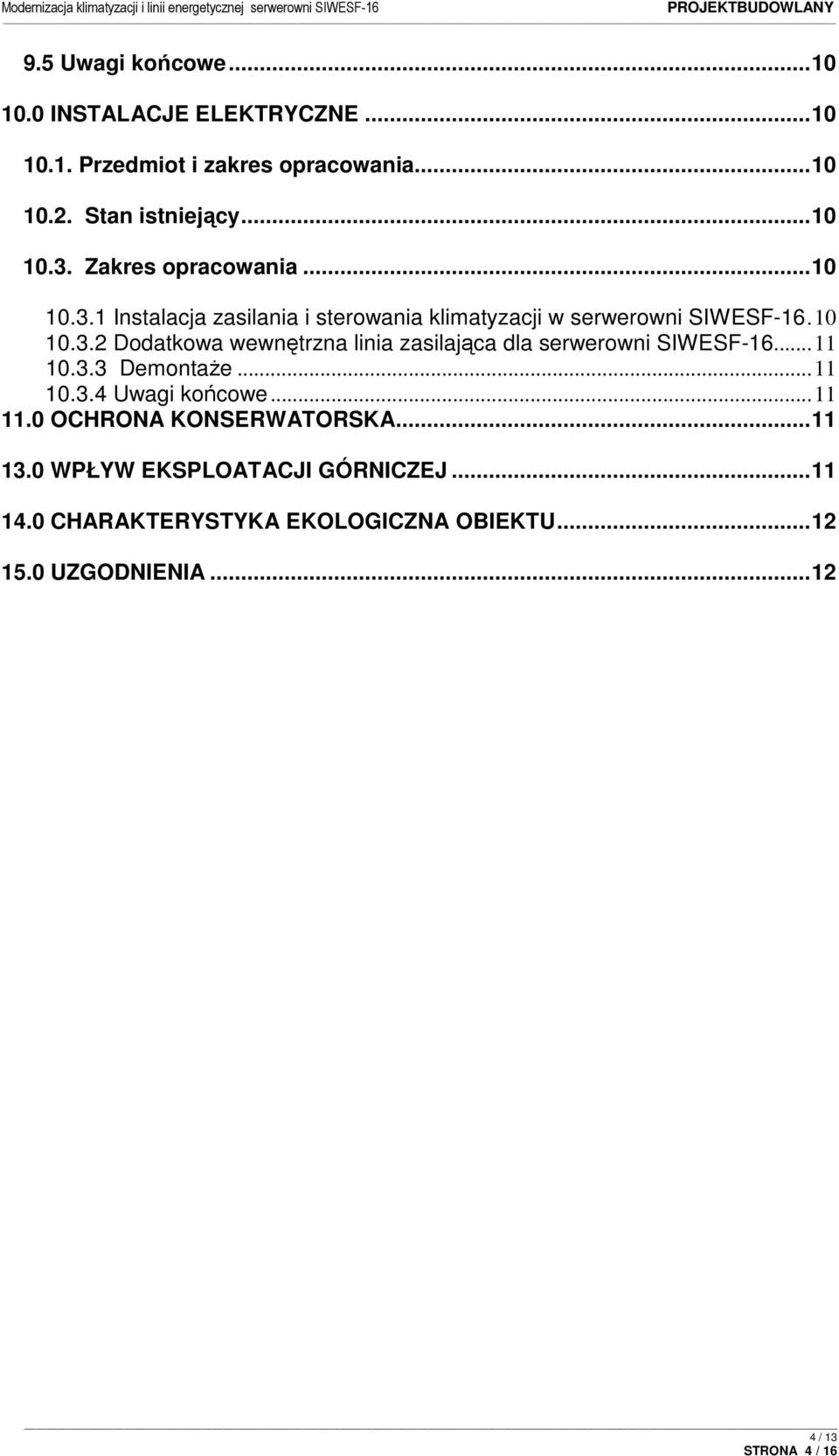 ..11 10.3.3 DemontaŜe...11 10.3.4 Uwagi końcowe...11 11.0 OCHRONA KONSERWATORSKA...11 13.0 WPŁYW EKSPLOATACJI GÓRNICZEJ...11 14.