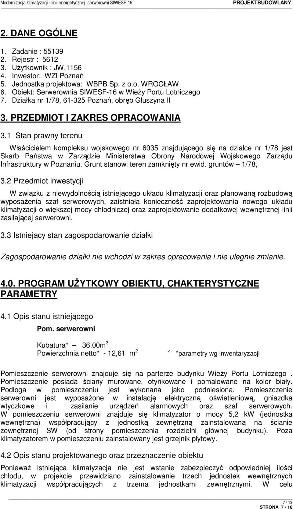 1 Stan prawny terenu Właścicielem kompleksu wojskowego nr 6035 znajdującego się na działce nr 1/78 jest Skarb Państwa w Zarządzie Ministerstwa Obrony Narodowej Wojskowego Zarządu Infrastruktury w