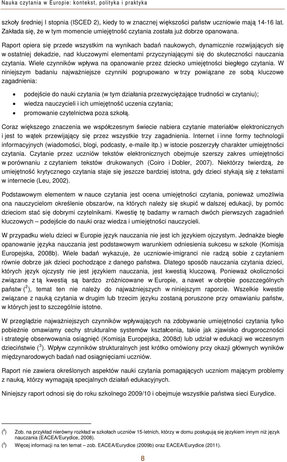 Raport opiera się przede wszystkim na wynikach badań naukowych, dynamicznie rozwijających się w ostatniej dekadzie, nad kluczowymi elementami przyczyniającymi się do skuteczności nauczania czytania.