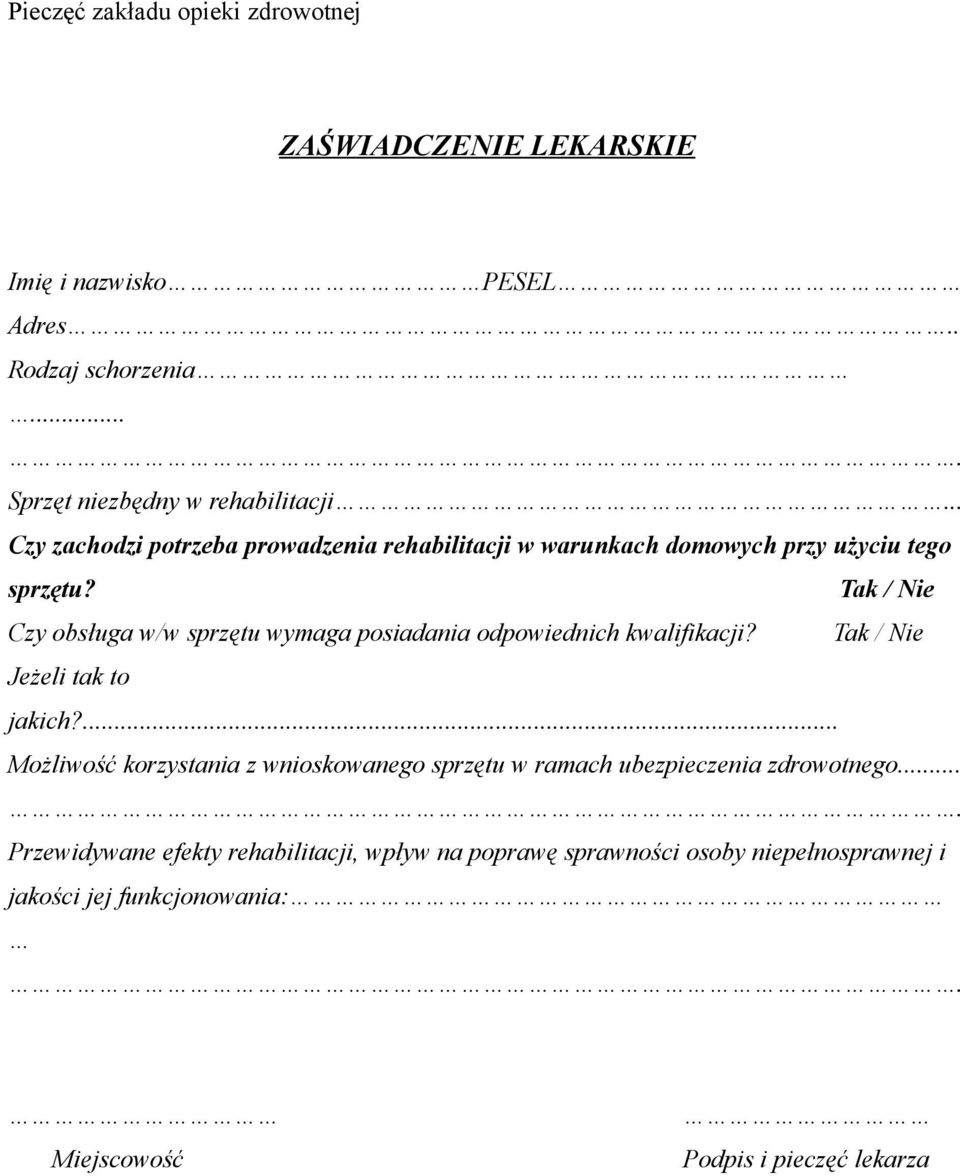 Tak / Nie Czy obsługa w/w sprzętu wymaga posiadania odpowiednich kwalifikacji? Tak / Nie Jeżeli tak to jakich?