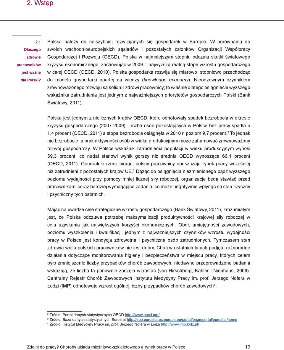 ekonomicznego, zachowując w 2009 r. najwyższą realną stopę wzrostu gospodarczego w całej OECD (OECD, 2010).