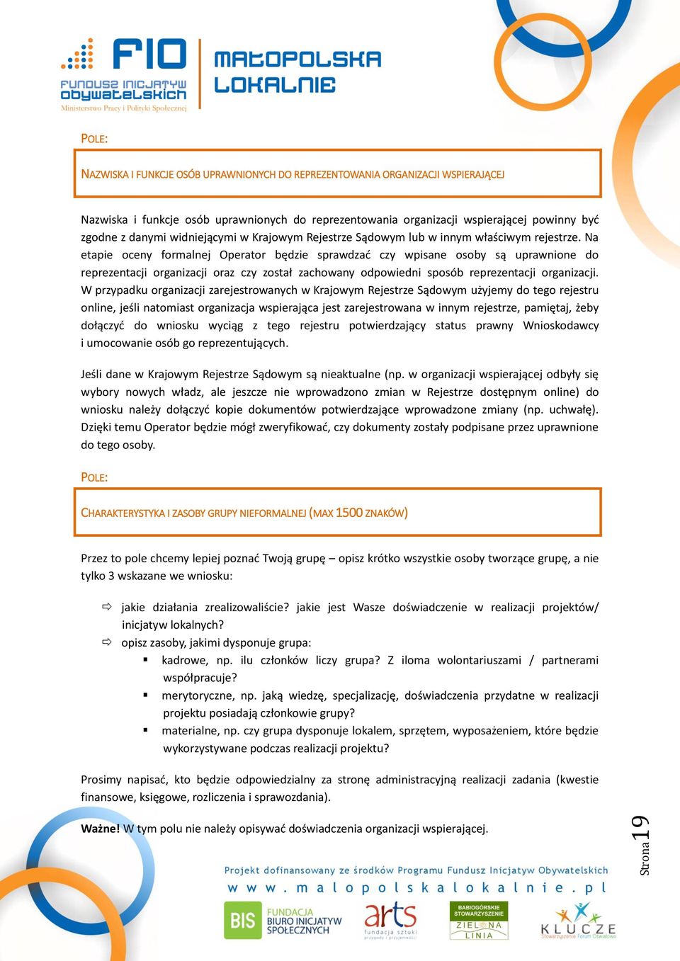 Na etapie oceny formalnej Operator będzie sprawdzać czy wpisane osoby są uprawnione do reprezentacji organizacji oraz czy został zachowany odpowiedni sposób reprezentacji organizacji.