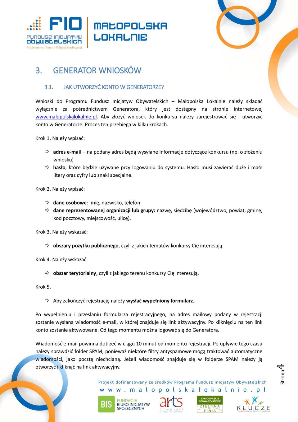 Aby złożyć wniosek do konkursu należy zarejestrować się i utworzyć konto w Generatorze. Proces ten przebiega w kilku krokach. Krok 1.