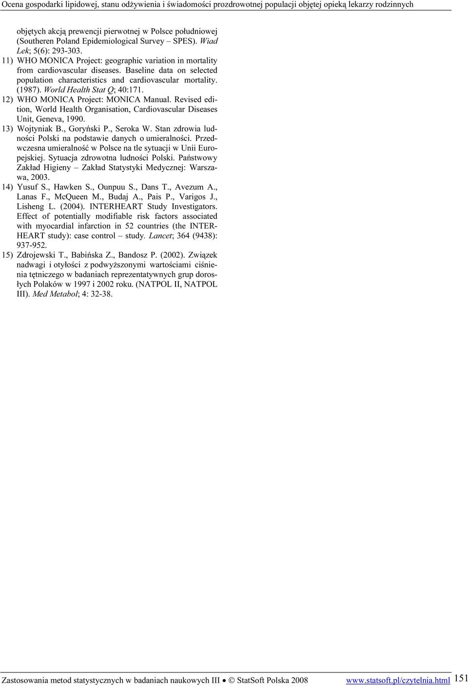 World Health Stat Q; 4:171. 12) WHO MONICA Project: MONICA Manual. Revised edition, World Health Organisation, Cardiovascular Diseases Unit, Geneva, 199. 13) Wojtyniak B., Goryński P., Seroka W.