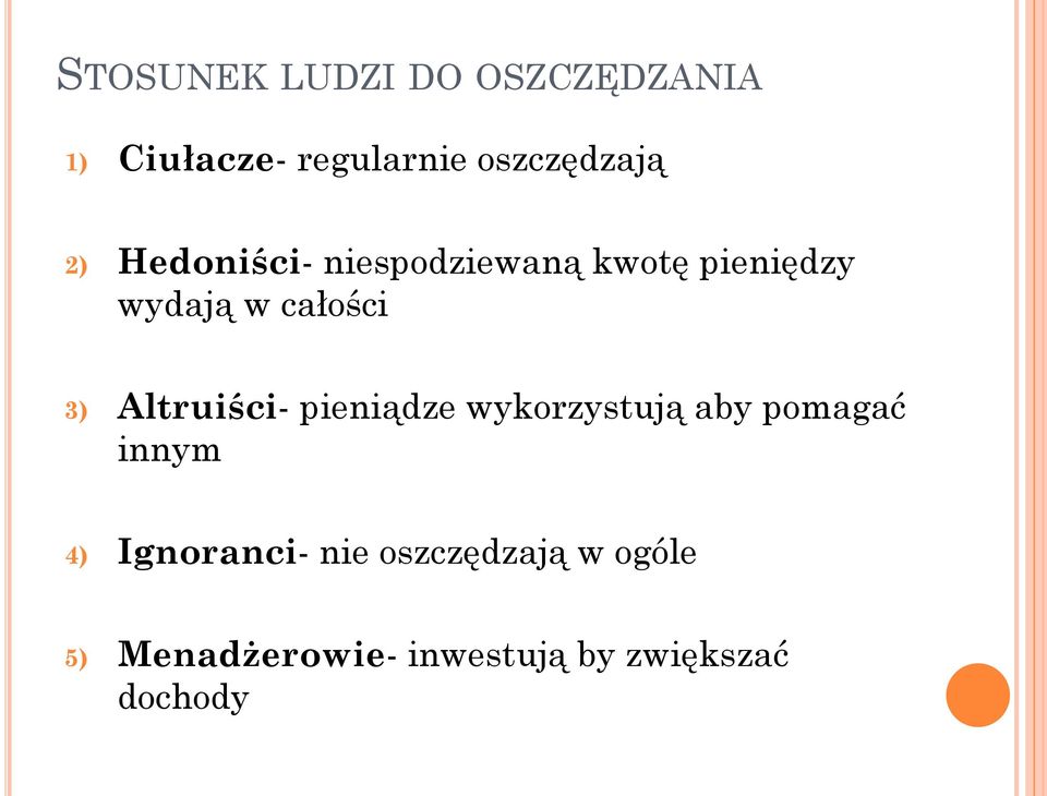 Altruiści- pieniądze wykorzystują aby pomagać innym 4) Ignoranci-