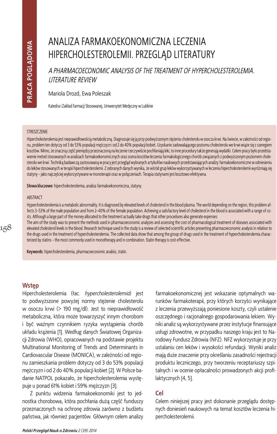 Diagnozuje się ją przy podwyższonym stężeniu cholesterolu w osoczu krwi. Na świecie, w zależności od regionu, problem ten dotyczy od 3 do 53% populacji mężczyzn i od 2 do 40% populacji kobiet.