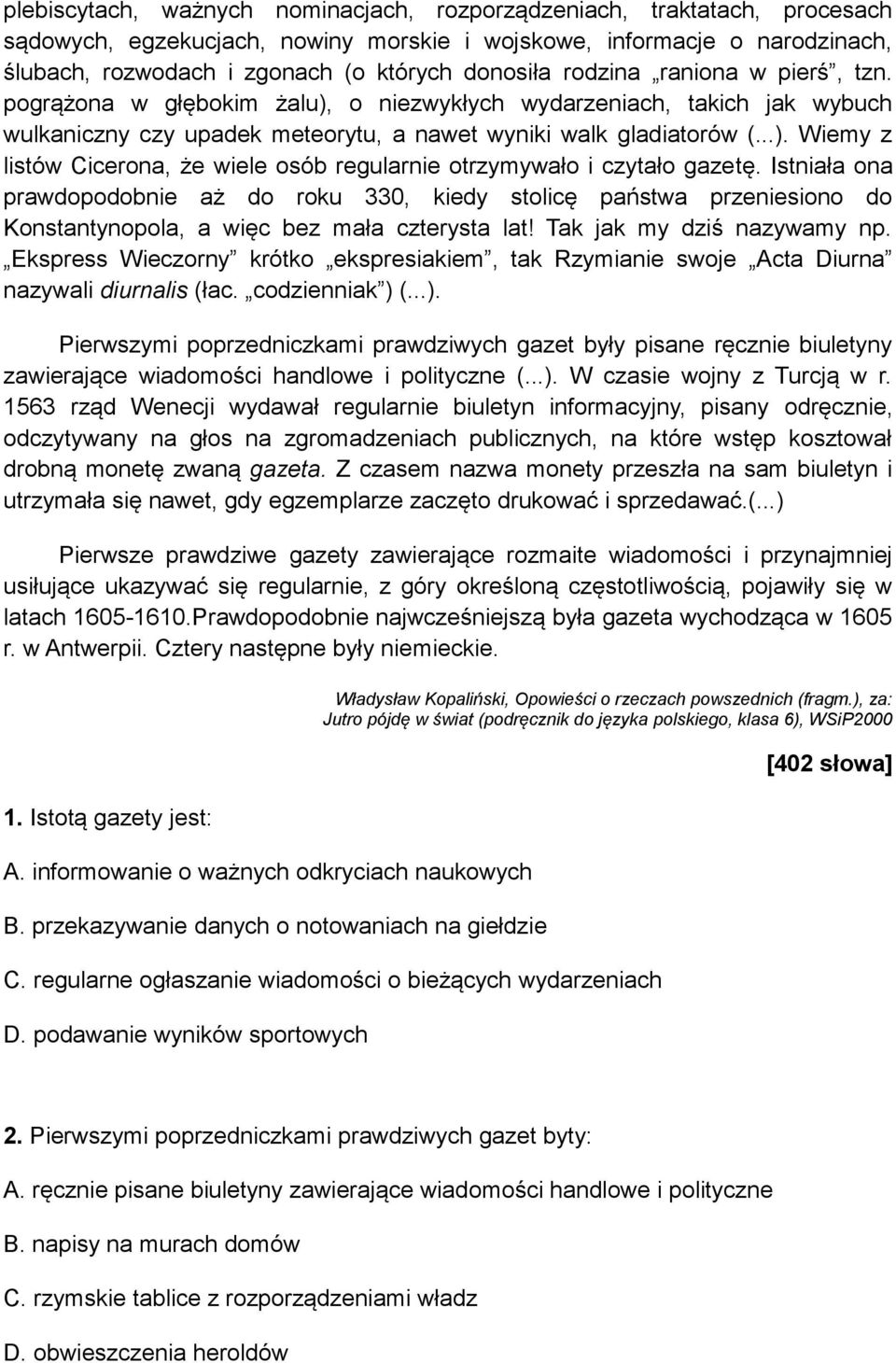 Istniała ona prawdopodobnie aż do roku 330, kiedy stolicę państwa przeniesiono do Konstantynopola, a więc bez mała czterysta lat! Tak jak my dziś nazywamy np.