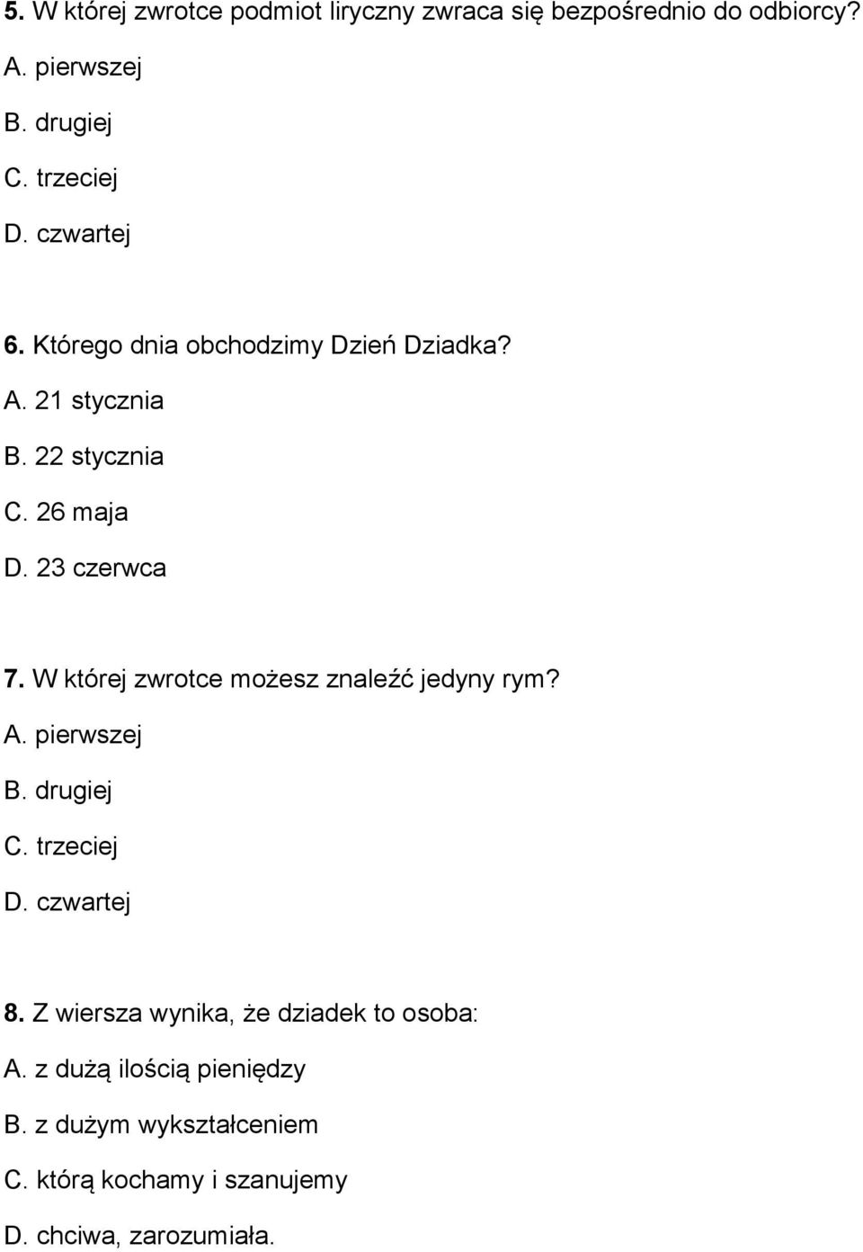 W której zwrotce możesz znaleźć jedyny rym? A. pierwszej B. drugiej C. trzeciej D. czwartej 8.