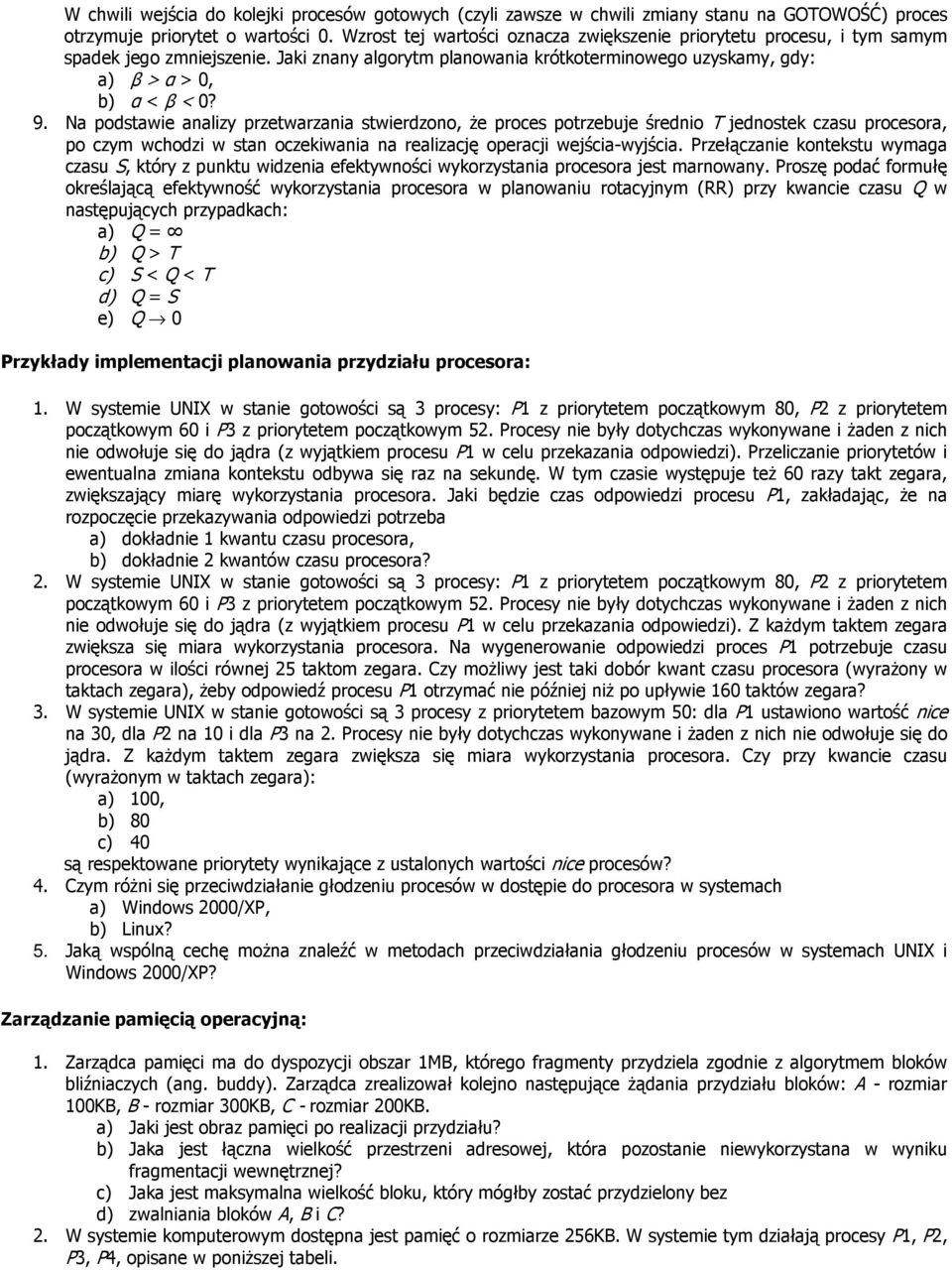 Na podstawie analizy przetwarzania stwierdzono, Ŝe proces potrzebuje średnio T jednostek czasu procesora, po czym wchodzi w stan oczekiwania na realizację operacji wejścia-wyjścia.