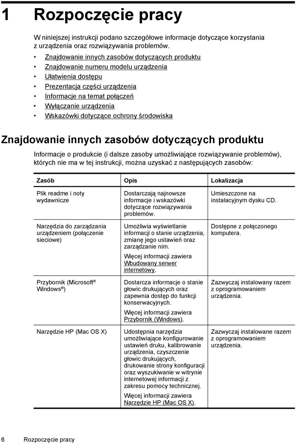 dotyczące ochrony środowiska Znajdowanie innych zasobów dotyczących produktu Informacje o produkcie (i dalsze zasoby umożliwiające rozwiązywanie problemów), których nie ma w tej instrukcji, można