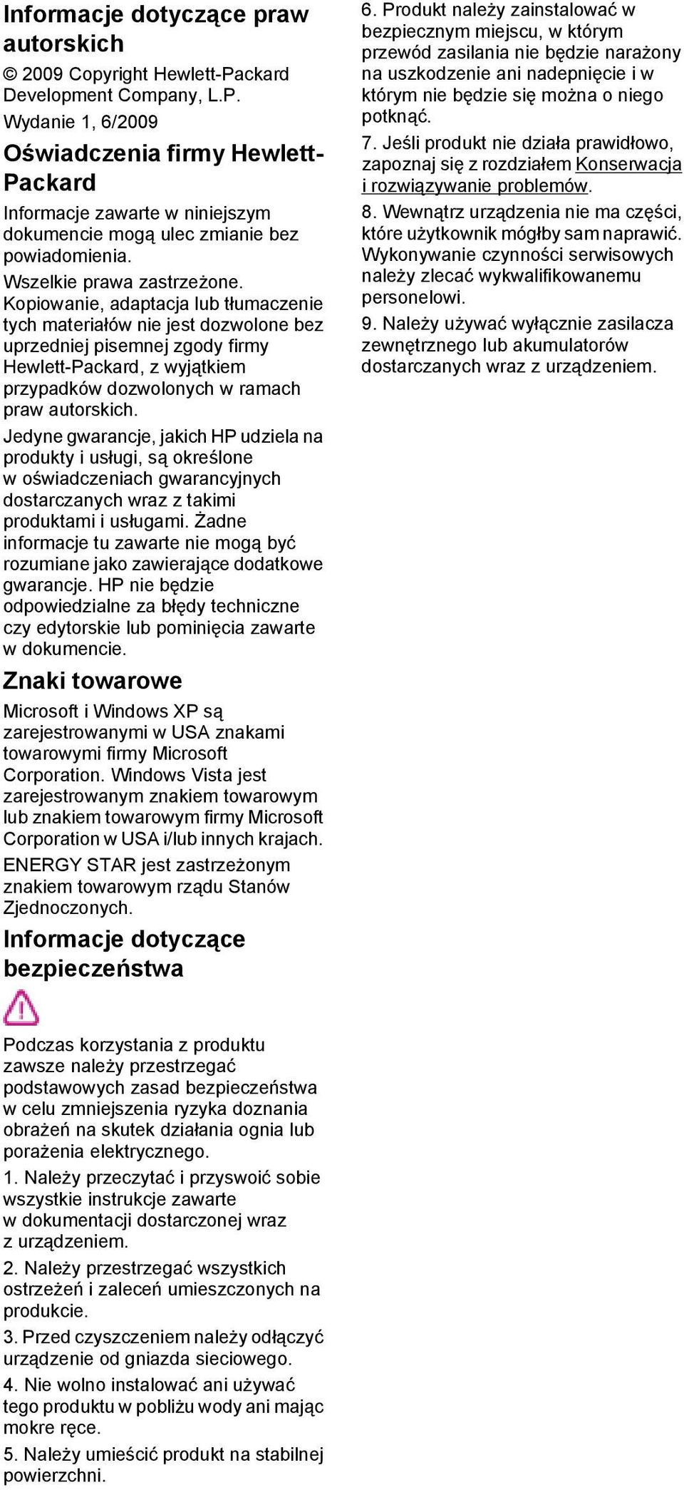 Kopiowanie, adaptacja lub tłumaczenie tych materiałów nie jest dozwolone bez uprzedniej pisemnej zgody firmy Hewlett-Packard, z wyjątkiem przypadków dozwolonych w ramach praw autorskich.